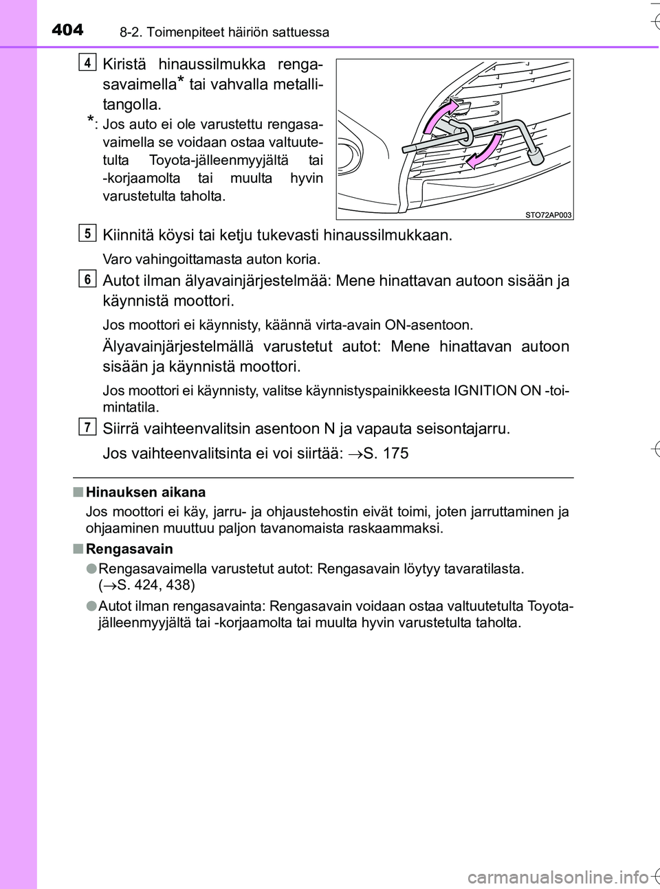 TOYOTA YARIS HATCHBACK 2016  Omistajan Käsikirja (in Finnish) 4048-2. Toimenpiteet häiriön sattuessa
OM52G66FI
Kiristä hinaussilmukka renga-
savaimella
* tai vahvalla metalli-
tangolla.
*: Jos auto ei ole varustettu rengasa- vaimella se voidaan ostaa valtuute