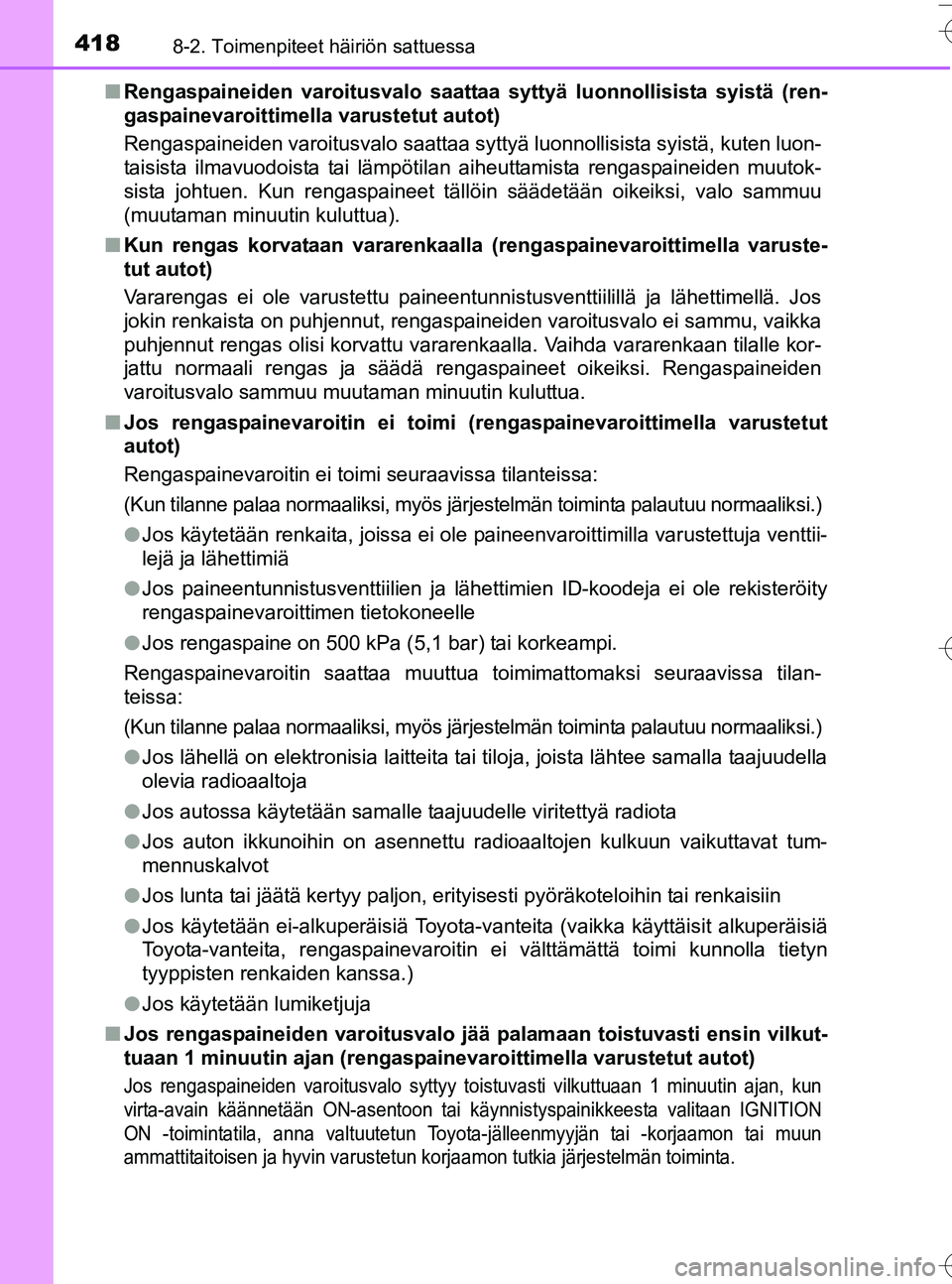 TOYOTA YARIS HATCHBACK 2016  Omistajan Käsikirja (in Finnish) 4188-2. Toimenpiteet häiriön sattuessa
OM52G66FIn
Rengaspaineiden varoitusvalo saattaa  syttyä luonnollisista syistä (ren-
gaspainevaroittimella varustetut autot)
Rengaspaineiden varoitusvalo saat