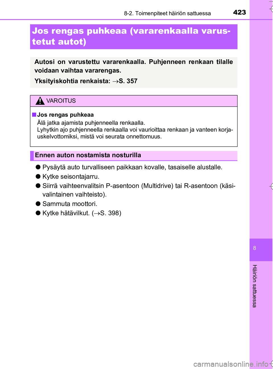 TOYOTA YARIS HATCHBACK 2016 Omistajan Käsikirja (in Finnish) 4238-2. Toimenpiteet häiriön sattuessa
8
Häiriön sattuessa
OM52G66FI
Jos rengas puhkeaa (vararenkaalla varus-
tetut autot)
lPysäytä auto turvalliseen paikkaan kovalle, tasaiselle alustalle.
l K TOYOTA YARIS HATCHBACK 2016 Omistajan Käsikirja (in Finnish) 4238-2. Toimenpiteet häiriön sattuessa
8
Häiriön sattuessa
OM52G66FI
Jos rengas puhkeaa (vararenkaalla varus-
tetut autot)
lPysäytä auto turvalliseen paikkaan kovalle, tasaiselle alustalle.
l K