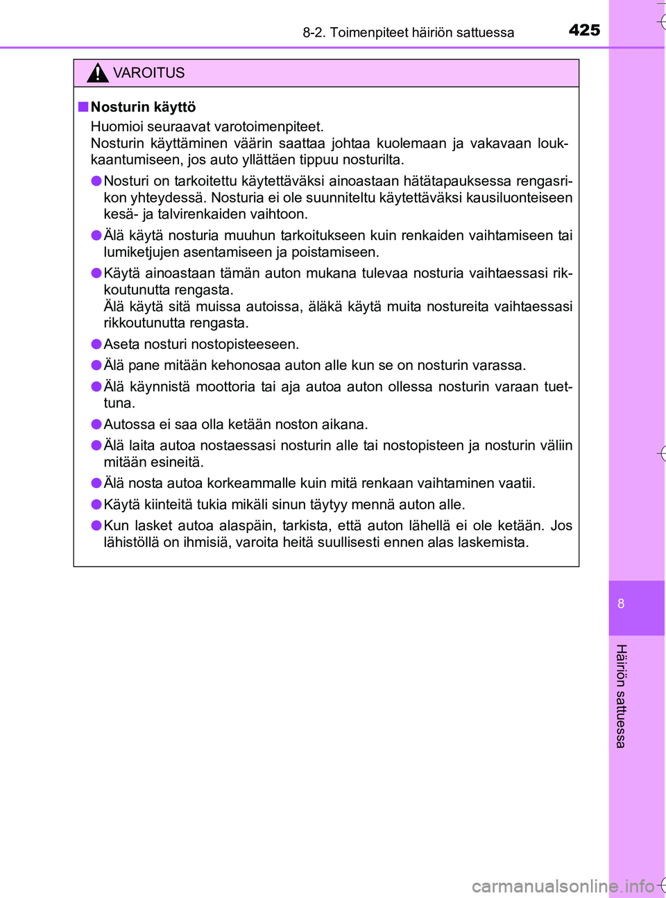 TOYOTA YARIS HATCHBACK 2016 Omistajan Käsikirja (in Finnish) 4258-2. Toimenpiteet häiriön sattuessa
8
Häiriön sattuessa
OM52G66FI
VA R O I T U S
nNosturin käyttö
Huomioi seuraavat varotoimenpiteet.
Nosturin käyttäminen väärin saattaa johtaa kuolemaan TOYOTA YARIS HATCHBACK 2016 Omistajan Käsikirja (in Finnish) 4258-2. Toimenpiteet häiriön sattuessa
8
Häiriön sattuessa
OM52G66FI
VA R O I T U S
nNosturin käyttö
Huomioi seuraavat varotoimenpiteet.
Nosturin käyttäminen väärin saattaa johtaa kuolemaan