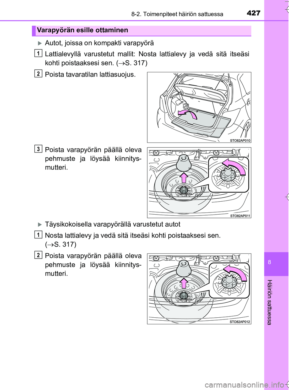TOYOTA YARIS HATCHBACK 2016 Omistajan Käsikirja (in Finnish) 4278-2. Toimenpiteet häiriön sattuessa
8
Häiriön sattuessa
OM52G66FI
Autot, joissa on kompakti varapyörä
Lattialevyllä varustetut mallit: Nosta lattialevy ja vedä sitä itseäsi
kohti poist TOYOTA YARIS HATCHBACK 2016 Omistajan Käsikirja (in Finnish) 4278-2. Toimenpiteet häiriön sattuessa
8
Häiriön sattuessa
OM52G66FI
Autot, joissa on kompakti varapyörä
Lattialevyllä varustetut mallit: Nosta lattialevy ja vedä sitä itseäsi
kohti poist