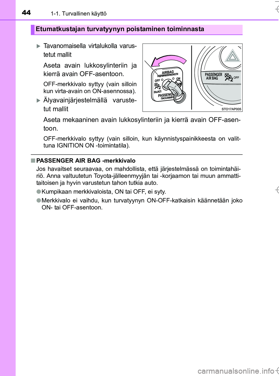 TOYOTA YARIS HATCHBACK 2016 Omistajan Käsikirja (in Finnish) 441-1. Turvallinen käyttö
OM52G66FI
Tavanomaisella virtalukolla varus-
tetut mallit
Aseta avain lukkosylinteriin ja
kierrä avain OFF-asentoon.
OFF-merkkivalo syttyy (vain silloin
kun virta-avain TOYOTA YARIS HATCHBACK 2016 Omistajan Käsikirja (in Finnish) 441-1. Turvallinen käyttö
OM52G66FI
Tavanomaisella virtalukolla varus-
tetut mallit
Aseta avain lukkosylinteriin ja
kierrä avain OFF-asentoon.
OFF-merkkivalo syttyy (vain silloin
kun virta-avain