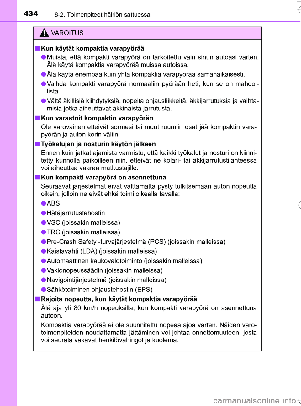 TOYOTA YARIS HATCHBACK 2016 Omistajan Käsikirja (in Finnish) 4348-2. Toimenpiteet häiriön sattuessa
OM52G66FI
VA R O I T U S
nKun käytät kompaktia varapyörää
l Muista, että kompakti varapyörä on tarkoitettu vain sinun autoasi varten.
Älä käytä kom TOYOTA YARIS HATCHBACK 2016 Omistajan Käsikirja (in Finnish) 4348-2. Toimenpiteet häiriön sattuessa
OM52G66FI
VA R O I T U S
nKun käytät kompaktia varapyörää
l Muista, että kompakti varapyörä on tarkoitettu vain sinun autoasi varten.
Älä käytä kom