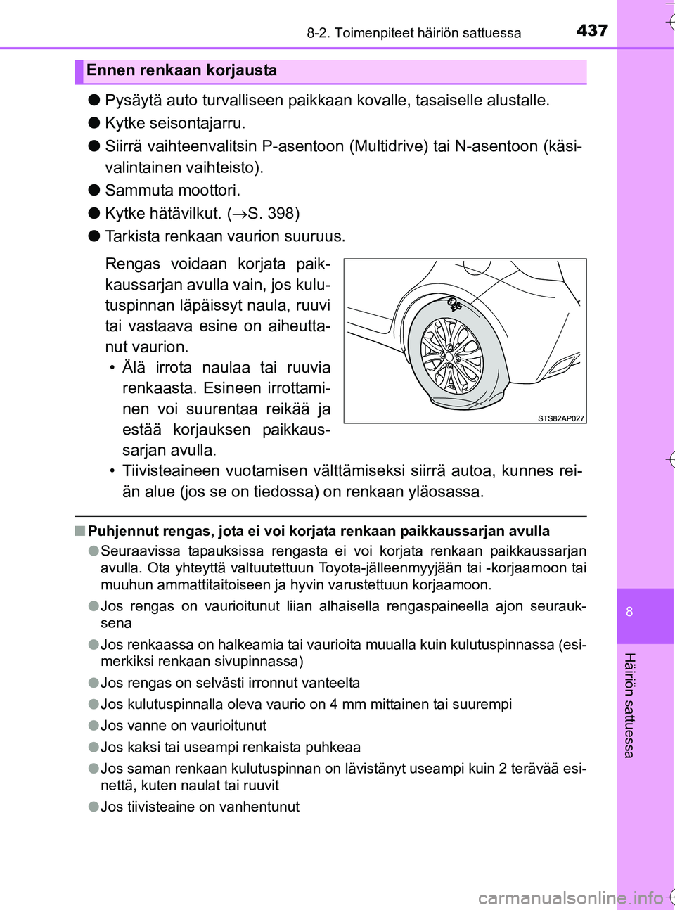 TOYOTA YARIS HATCHBACK 2016 Omistajan Käsikirja (in Finnish) 4378-2. Toimenpiteet häiriön sattuessa
8
Häiriön sattuessa
OM52G66FI
lPysäytä auto turvalliseen paikkaan kovalle, tasaiselle alustalle.
l Kytke seisontajarru.
l Siirrä vaihteenvalitsin P-asent TOYOTA YARIS HATCHBACK 2016 Omistajan Käsikirja (in Finnish) 4378-2. Toimenpiteet häiriön sattuessa
8
Häiriön sattuessa
OM52G66FI
lPysäytä auto turvalliseen paikkaan kovalle, tasaiselle alustalle.
l Kytke seisontajarru.
l Siirrä vaihteenvalitsin P-asent