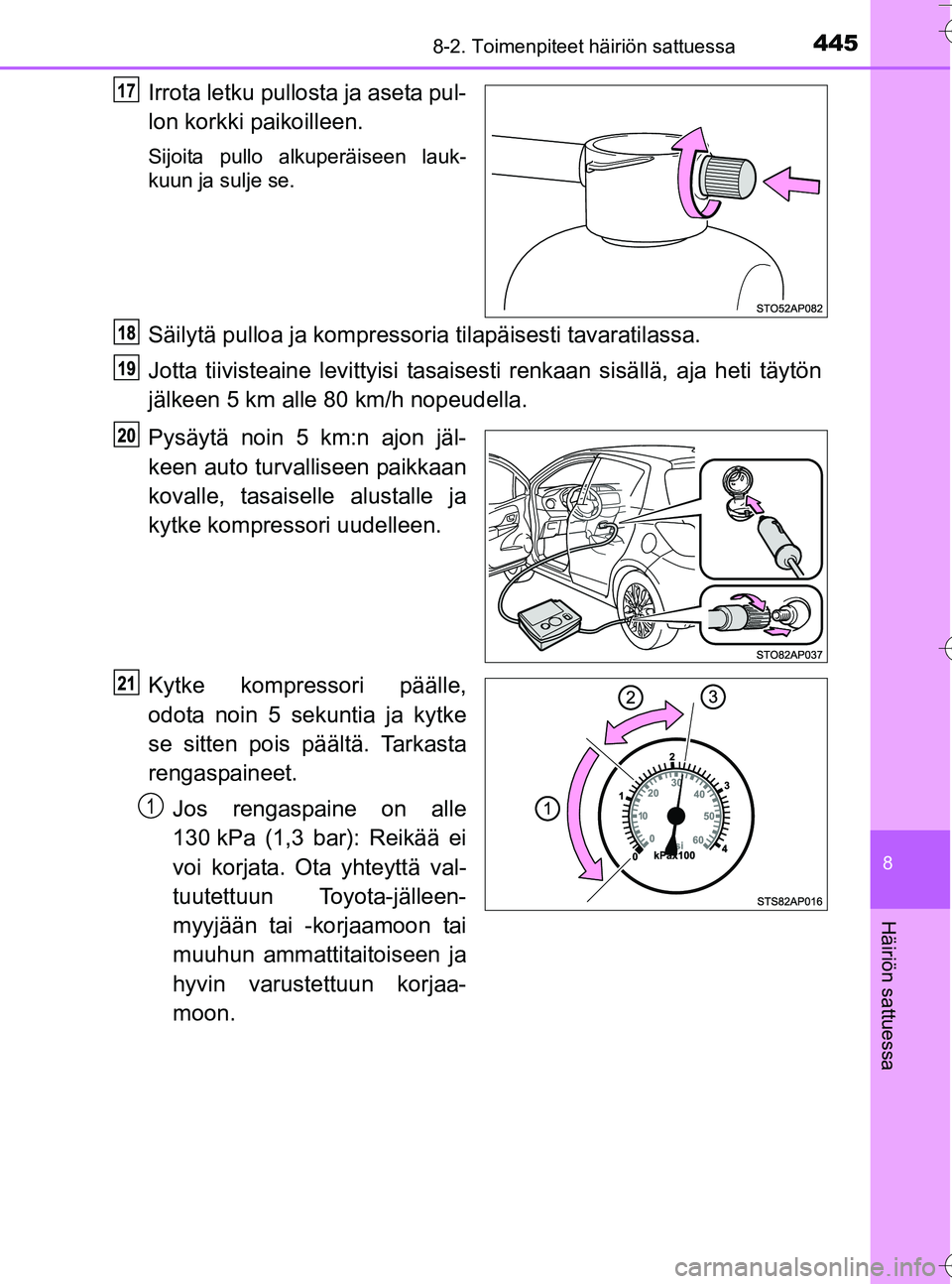 TOYOTA YARIS HATCHBACK 2016 Omistajan Käsikirja (in Finnish) 4458-2. Toimenpiteet häiriön sattuessa
8
Häiriön sattuessa
OM52G66FI
Irrota letku pullosta ja aseta pul-
lon korkki paikoilleen.
Sijoita pullo alkuperäiseen lauk-
kuun ja sulje se.
Säilytä pull TOYOTA YARIS HATCHBACK 2016 Omistajan Käsikirja (in Finnish) 4458-2. Toimenpiteet häiriön sattuessa
8
Häiriön sattuessa
OM52G66FI
Irrota letku pullosta ja aseta pul-
lon korkki paikoilleen.
Sijoita pullo alkuperäiseen lauk-
kuun ja sulje se.
Säilytä pull