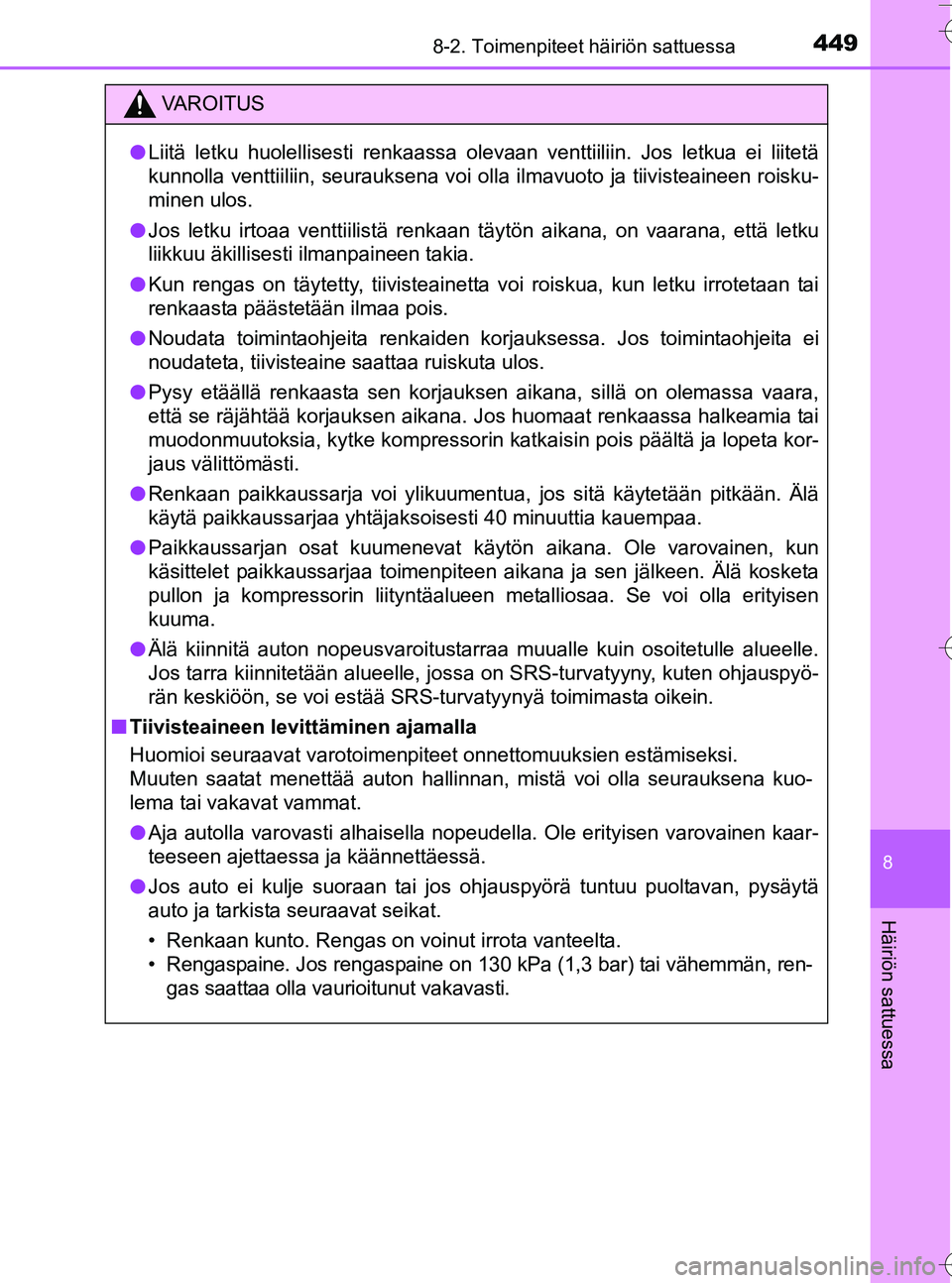TOYOTA YARIS HATCHBACK 2016 Omistajan Käsikirja (in Finnish) 4498-2. Toimenpiteet häiriön sattuessa
8
Häiriön sattuessa
OM52G66FI
VA R O I T U S
lLiitä letku huolellisesti renkaassa olevaan venttiiliin. Jos letkua ei liitetä
kunnolla venttiiliin, seurauks TOYOTA YARIS HATCHBACK 2016 Omistajan Käsikirja (in Finnish) 4498-2. Toimenpiteet häiriön sattuessa
8
Häiriön sattuessa
OM52G66FI
VA R O I T U S
lLiitä letku huolellisesti renkaassa olevaan venttiiliin. Jos letkua ei liitetä
kunnolla venttiiliin, seurauks