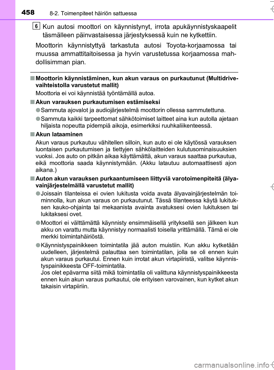 TOYOTA YARIS HATCHBACK 2016 Omistajan Käsikirja (in Finnish) 4588-2. Toimenpiteet häiriön sattuessa
OM52G66FI
Kun autosi moottori on käynnistynyt, irrota apukäynnistyskaapelit
täsmälleen päinvastaisessa järjes tyksessä kuin ne kytkettiin.
Moottorin kä TOYOTA YARIS HATCHBACK 2016 Omistajan Käsikirja (in Finnish) 4588-2. Toimenpiteet häiriön sattuessa
OM52G66FI
Kun autosi moottori on käynnistynyt, irrota apukäynnistyskaapelit
täsmälleen päinvastaisessa järjes tyksessä kuin ne kytkettiin.
Moottorin kä