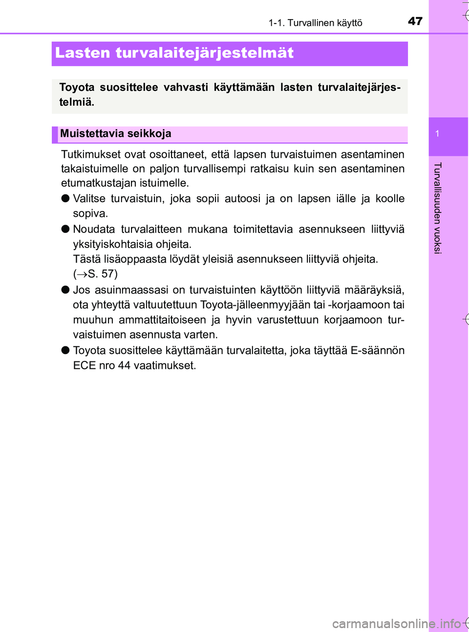 TOYOTA YARIS HATCHBACK 2016 Omistajan Käsikirja (in Finnish) 471-1. Turvallinen käyttö
1
Turvallisuuden vuoksi
OM52G66FI
Lasten tur valaitejärjestelmät
Tutkimukset ovat osoittaneet, että lapsen turvaistuimen asentaminen
takaistuimelle on paljon turvallisem TOYOTA YARIS HATCHBACK 2016 Omistajan Käsikirja (in Finnish) 471-1. Turvallinen käyttö
1
Turvallisuuden vuoksi
OM52G66FI
Lasten tur valaitejärjestelmät
Tutkimukset ovat osoittaneet, että lapsen turvaistuimen asentaminen
takaistuimelle on paljon turvallisem