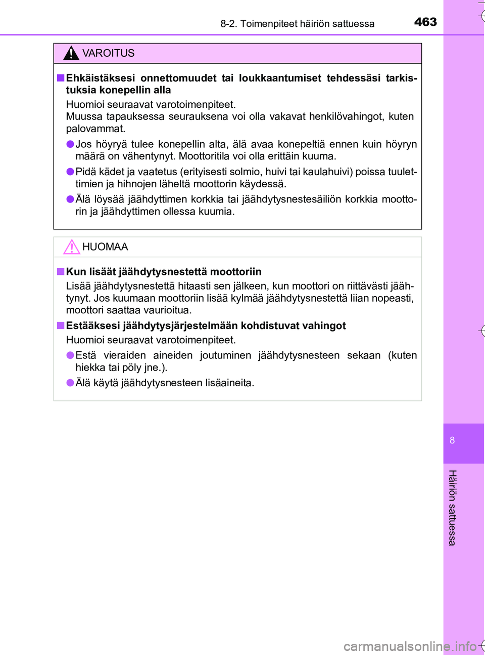 TOYOTA YARIS HATCHBACK 2016 Omistajan Käsikirja (in Finnish) 4638-2. Toimenpiteet häiriön sattuessa
8
Häiriön sattuessa
OM52G66FI
VA R O I T U S
nEhkäistäksesi onnettomuudet tai loukkaantumiset tehdessäsi tarkis-
tuksia konepellin alla
Huomioi seuraavat TOYOTA YARIS HATCHBACK 2016 Omistajan Käsikirja (in Finnish) 4638-2. Toimenpiteet häiriön sattuessa
8
Häiriön sattuessa
OM52G66FI
VA R O I T U S
nEhkäistäksesi onnettomuudet tai loukkaantumiset tehdessäsi tarkis-
tuksia konepellin alla
Huomioi seuraavat