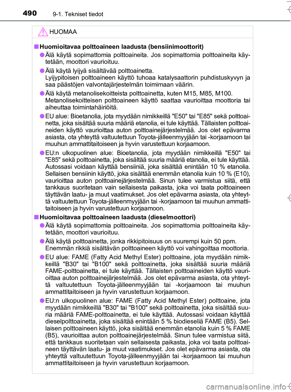 TOYOTA YARIS HATCHBACK 2016 Omistajan Käsikirja (in Finnish) 4909-1. Tekniset tiedot
OM52G66FI
HUOMAA
nHuomioitavaa polttoaineen laad usta (bensiinimoottorit)
l Älä käytä sopimattomia polttoaineita. Jos sopimattomia polttoaineita käy-
tetään, moottori va TOYOTA YARIS HATCHBACK 2016 Omistajan Käsikirja (in Finnish) 4909-1. Tekniset tiedot
OM52G66FI
HUOMAA
nHuomioitavaa polttoaineen laad usta (bensiinimoottorit)
l Älä käytä sopimattomia polttoaineita. Jos sopimattomia polttoaineita käy-
tetään, moottori va