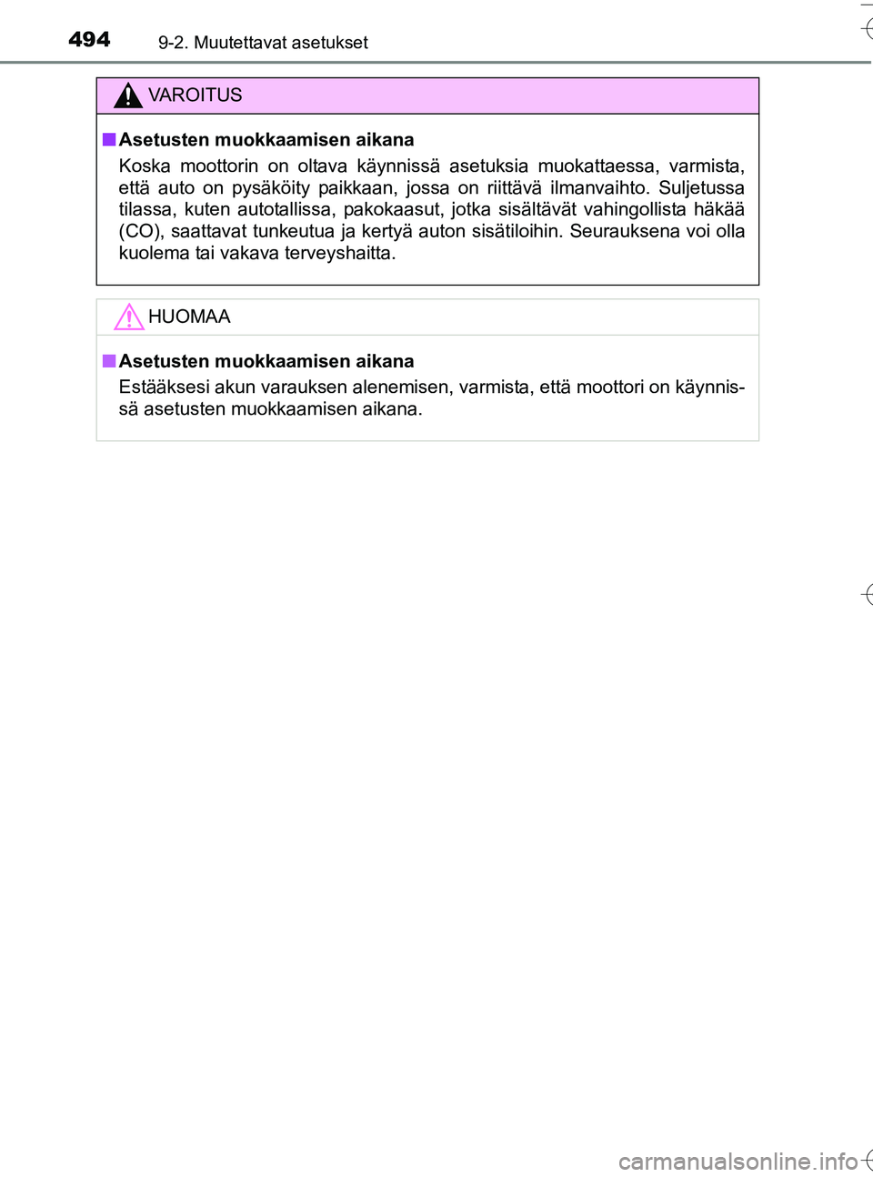 TOYOTA YARIS HATCHBACK 2016 Omistajan Käsikirja (in Finnish) 4949-2. Muutettavat asetukset
OM52G66FI
VA R O I T U S
nAsetusten muokkaamisen aikana
Koska moottorin on oltava käynnissä asetuksia muokattaessa, varmista,
että auto on pysäköity paikkaan, jossa TOYOTA YARIS HATCHBACK 2016 Omistajan Käsikirja (in Finnish) 4949-2. Muutettavat asetukset
OM52G66FI
VA R O I T U S
nAsetusten muokkaamisen aikana
Koska moottorin on oltava käynnissä asetuksia muokattaessa, varmista,
että auto on pysäköity paikkaan, jossa