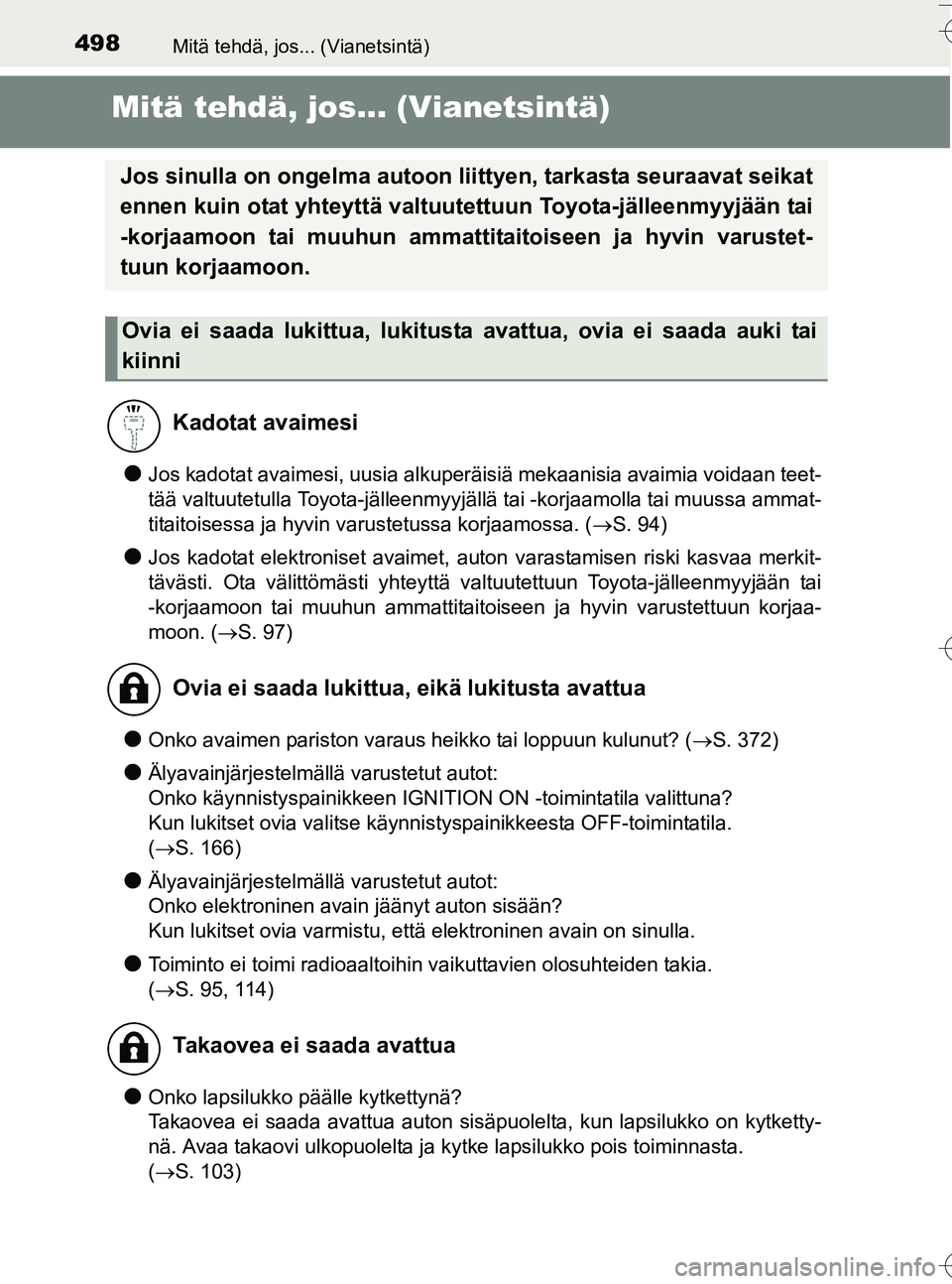 TOYOTA YARIS HATCHBACK 2016 Omistajan Käsikirja (in Finnish) 498Mitä tehdä, jos... (Vianetsintä)
OM52G66FI
Mitä tehdä, jos... (Vianetsintä)
lJos kadotat avaimesi, uusia alkuperäisiä mekaanisia avaimia voidaan teet-
tää valtuutetulla Toyota-jälleenmyy TOYOTA YARIS HATCHBACK 2016 Omistajan Käsikirja (in Finnish) 498Mitä tehdä, jos... (Vianetsintä)
OM52G66FI
Mitä tehdä, jos... (Vianetsintä)
lJos kadotat avaimesi, uusia alkuperäisiä mekaanisia avaimia voidaan teet-
tää valtuutetulla Toyota-jälleenmyy