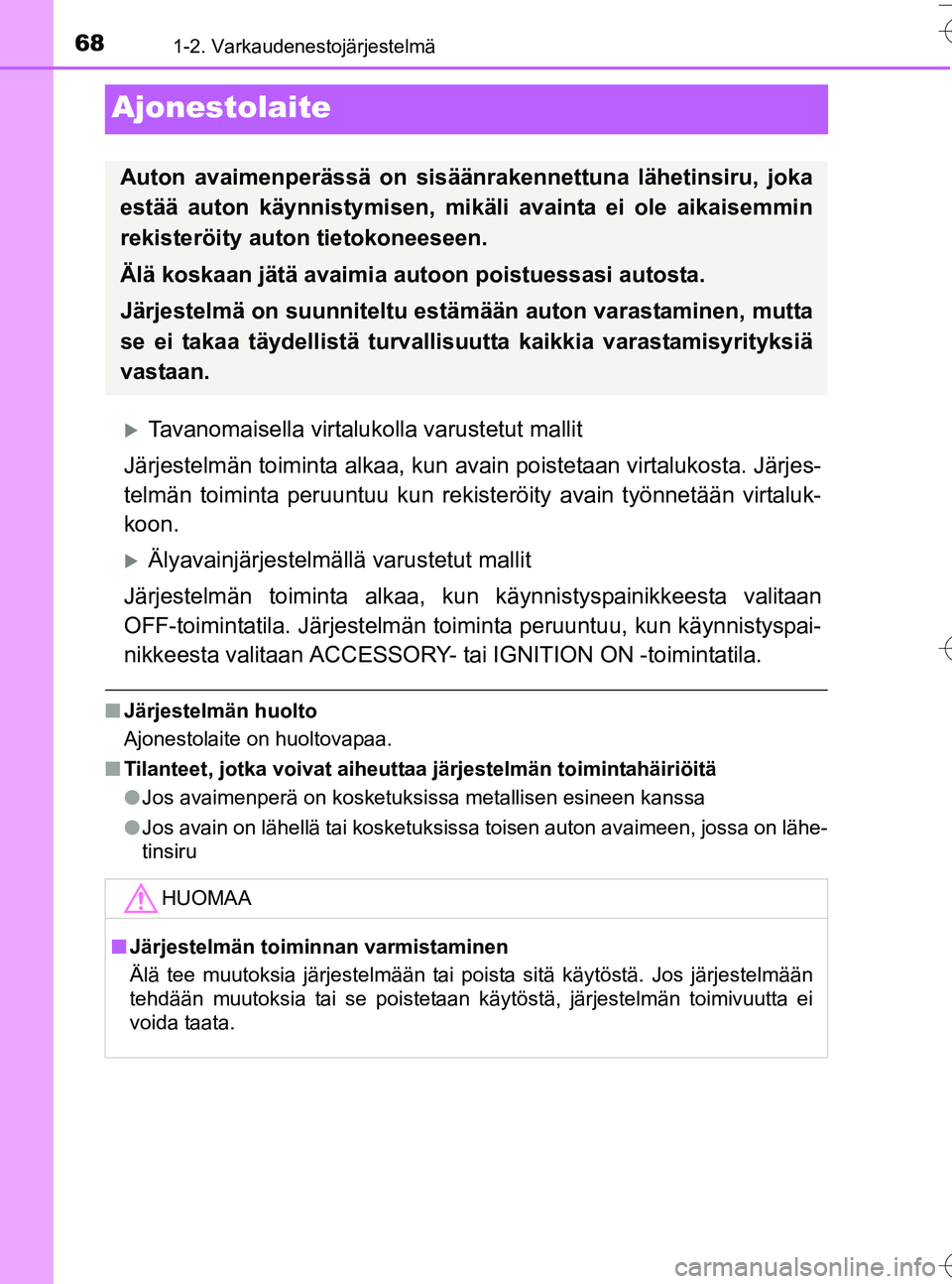 TOYOTA YARIS HATCHBACK 2016 Omistajan Käsikirja (in Finnish) 681-2. Varkaudenestojärjestelmä
OM52G66FI
Ajonestolaite
Tavanomaisella virtalukolla varustetut mallit
Järjestelmän toiminta alkaa, kun av ain poistetaan virtalukosta. Järjes-
telmän toiminta TOYOTA YARIS HATCHBACK 2016 Omistajan Käsikirja (in Finnish) 681-2. Varkaudenestojärjestelmä
OM52G66FI
Ajonestolaite
Tavanomaisella virtalukolla varustetut mallit
Järjestelmän toiminta alkaa, kun av ain poistetaan virtalukosta. Järjes-
telmän toiminta