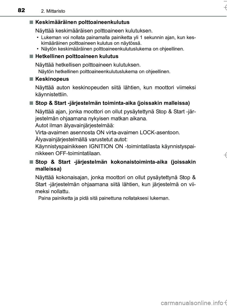 TOYOTA YARIS HATCHBACK 2016 Omistajan Käsikirja (in Finnish) 822. Mittaristo
OM52G66FIn
Keskimääräinen polttoaineenkulutus
Näyttää keskimääräisen polttoaineen kulutuksen.
• Lukeman voi nollata painamalla painiketta yli 1 sekunnin ajan, kun kes-
kimä TOYOTA YARIS HATCHBACK 2016 Omistajan Käsikirja (in Finnish) 822. Mittaristo
OM52G66FIn
Keskimääräinen polttoaineenkulutus
Näyttää keskimääräisen polttoaineen kulutuksen.
• Lukeman voi nollata painamalla painiketta yli 1 sekunnin ajan, kun kes-
kimä