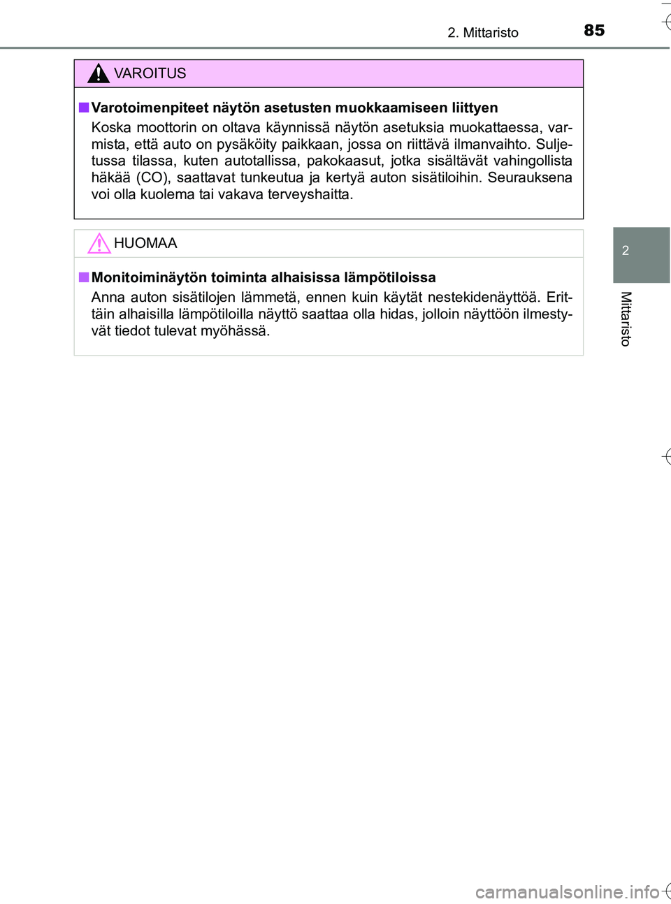 TOYOTA YARIS HATCHBACK 2016 Omistajan Käsikirja (in Finnish) 852. Mittaristo
2
Mittaristo
OM52G66FI
VA R O I T U S
nVarotoimenpiteet näytön asetusten muokkaamiseen liittyen
Koska moottorin on oltava käynnissä näytön asetuksia muokattaessa, var-
mista, et TOYOTA YARIS HATCHBACK 2016 Omistajan Käsikirja (in Finnish) 852. Mittaristo
2
Mittaristo
OM52G66FI
VA R O I T U S
nVarotoimenpiteet näytön asetusten muokkaamiseen liittyen
Koska moottorin on oltava käynnissä näytön asetuksia muokattaessa, var-
mista, et