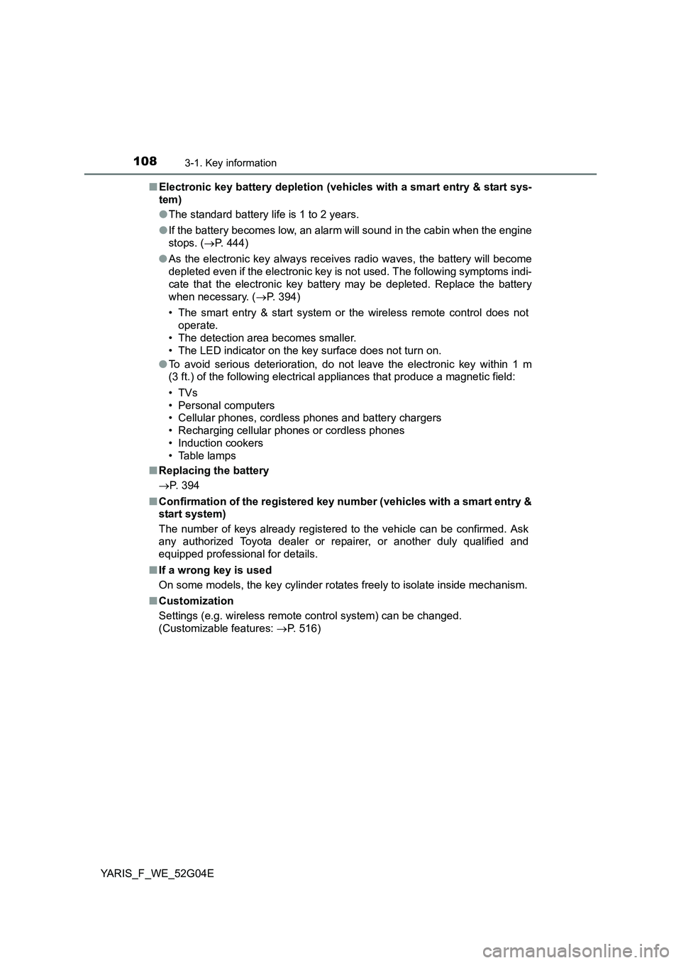TOYOTA YARIS HATCHBACK 2015 Owners Manual 1083-1. Key information
YARIS_F_WE_52G04E
■ Electronic key battery depletion (vehicles with a smart entry & start sys-
tem)
● The standard battery life is 1 to 2 years.
● If the battery beco TOYOTA YARIS HATCHBACK 2015 Owners Manual 1083-1. Key information
YARIS_F_WE_52G04E
■ Electronic key battery depletion (vehicles with a smart entry & start sys-
tem)
● The standard battery life is 1 to 2 years.
● If the battery beco