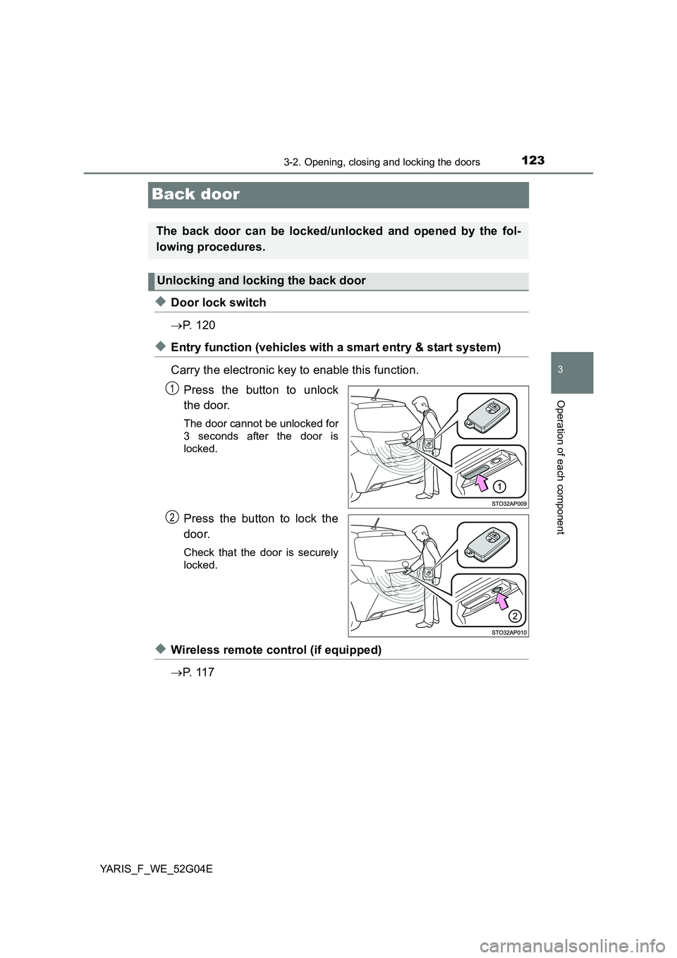 TOYOTA YARIS HATCHBACK 2015 Owners Manual 123
3
3-2. Opening, closing and locking the doors
Operation of each component
YARIS_F_WE_52G04E
Back door
◆Door lock switch
P. 1 2 0
◆Entry function (vehicles with a smart entry & start syst TOYOTA YARIS HATCHBACK 2015 Owners Manual 123
3
3-2. Opening, closing and locking the doors
Operation of each component
YARIS_F_WE_52G04E
Back door
◆Door lock switch
P. 1 2 0
◆Entry function (vehicles with a smart entry & start syst