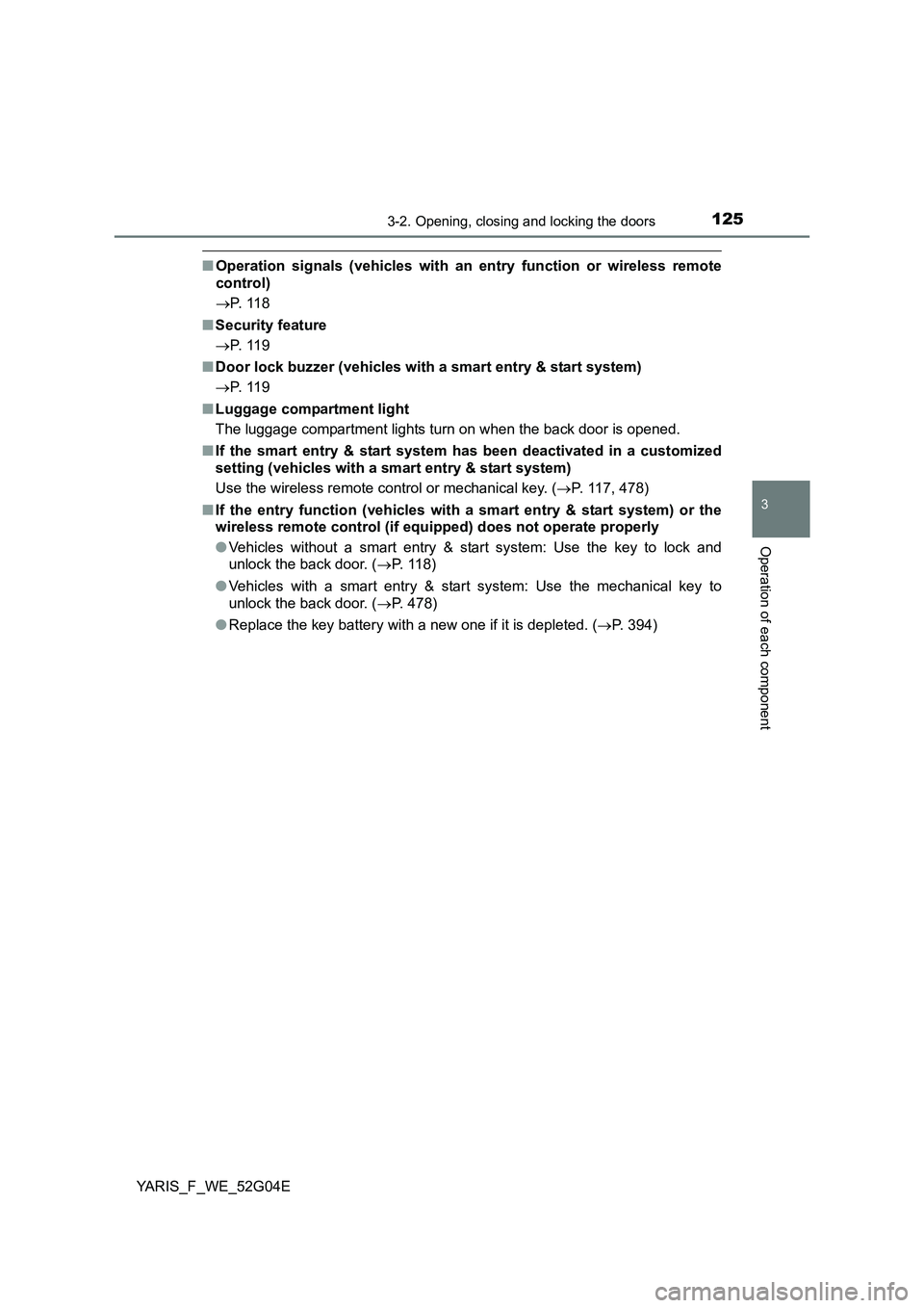 TOYOTA YARIS HATCHBACK 2015 Owners Manual 1253-2. Opening, closing and locking the doors
3
Operation of each component
YARIS_F_WE_52G04E
■Operation signals (vehicles with an entry function or wireless remote
control)
P. 11 8
■ Sec TOYOTA YARIS HATCHBACK 2015 Owners Manual 1253-2. Opening, closing and locking the doors
3
Operation of each component
YARIS_F_WE_52G04E
■Operation signals (vehicles with an entry function or wireless remote
control)
P. 11 8
■ Sec