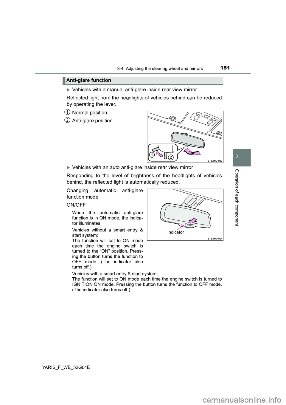 TOYOTA YARIS HATCHBACK 2015  Owners Manual 1513-4. Adjusting the steering wheel and mirrors
3
Operation of each component
YARIS_F_WE_52G04E
Vehicles with a manual anti-glare inside rear view mirror 
Reflected light from the headlights of ve