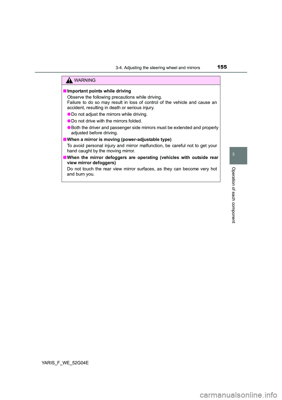 TOYOTA YARIS HATCHBACK 2015 Owners Manual 1553-4. Adjusting the steering wheel and mirrors
3
Operation of each component
YARIS_F_WE_52G04E
WARNING
■Important points while driving
Observe the following precautions while driving.
Failure to TOYOTA YARIS HATCHBACK 2015 Owners Manual 1553-4. Adjusting the steering wheel and mirrors
3
Operation of each component
YARIS_F_WE_52G04E
WARNING
■Important points while driving
Observe the following precautions while driving.
Failure to