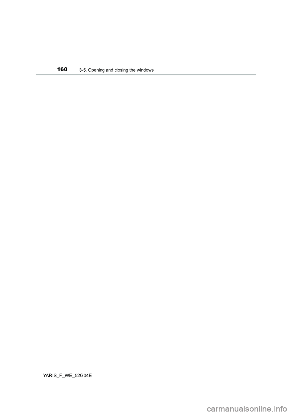 TOYOTA YARIS HATCHBACK 2015 Owners Manual 1603-5. Opening and closing the windows
YARIS_F_WE_52G04E TOYOTA YARIS HATCHBACK 2015 Owners Manual 1603-5. Opening and closing the windows
YARIS_F_WE_52G04E