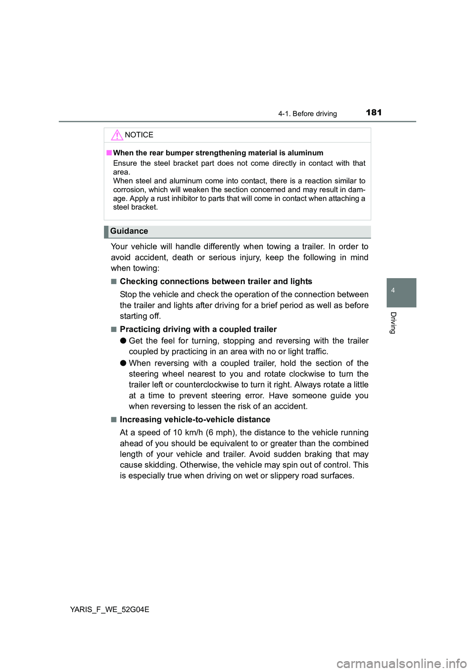TOYOTA YARIS HATCHBACK 2015 Owners Manual 1814-1. Before driving
4
Driving
YARIS_F_WE_52G04E
Your vehicle will handle differently when towing a trailer. In order to
avoid accident, death or serious injury, keep the following in mind
when to TOYOTA YARIS HATCHBACK 2015 Owners Manual 1814-1. Before driving
4
Driving
YARIS_F_WE_52G04E
Your vehicle will handle differently when towing a trailer. In order to
avoid accident, death or serious injury, keep the following in mind
when to
