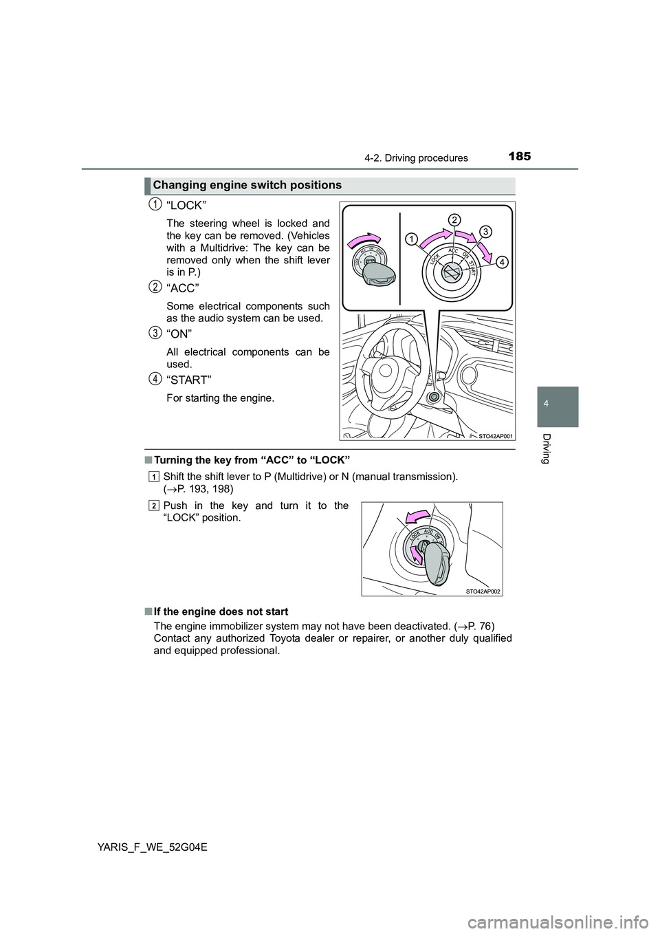 TOYOTA YARIS HATCHBACK 2015 Owners Manual 1854-2. Driving procedures
4
Driving
YARIS_F_WE_52G04E
“LOCK”
The steering wheel is locked and
the key can be removed. (Vehicles
with a Multidrive: The key can be
removed only when the shift lev TOYOTA YARIS HATCHBACK 2015 Owners Manual 1854-2. Driving procedures
4
Driving
YARIS_F_WE_52G04E
“LOCK”
The steering wheel is locked and
the key can be removed. (Vehicles
with a Multidrive: The key can be
removed only when the shift lev