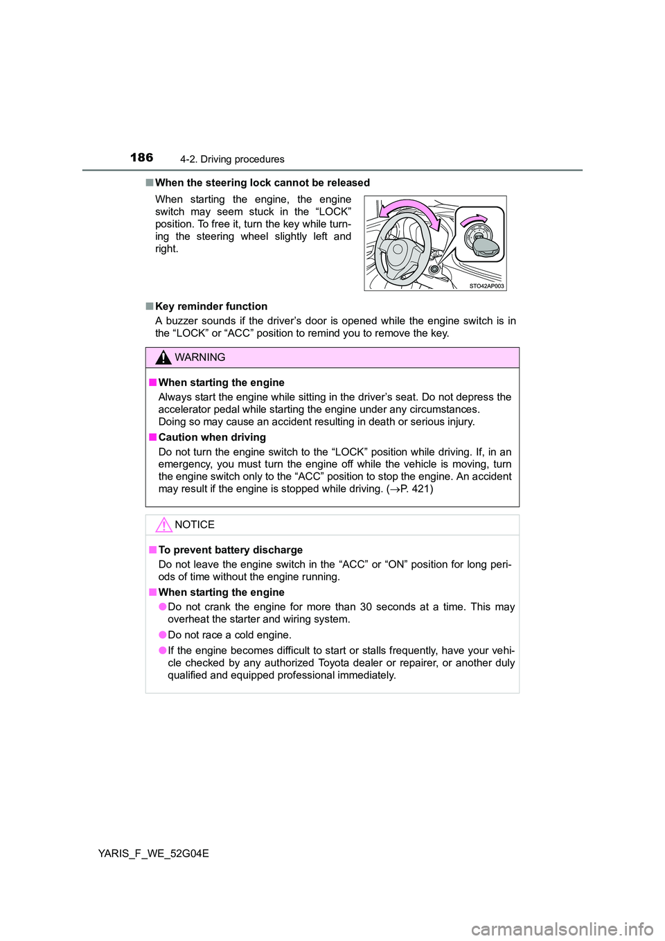 TOYOTA YARIS HATCHBACK 2015 Owners Manual 1864-2. Driving procedures
YARIS_F_WE_52G04E
■ When the steering lock cannot be released
■ Key reminder function
A buzzer sounds if the driver’s door is opened while the engine switch is in
TOYOTA YARIS HATCHBACK 2015 Owners Manual 1864-2. Driving procedures
YARIS_F_WE_52G04E
■ When the steering lock cannot be released
■ Key reminder function
A buzzer sounds if the driver’s door is opened while the engine switch is in