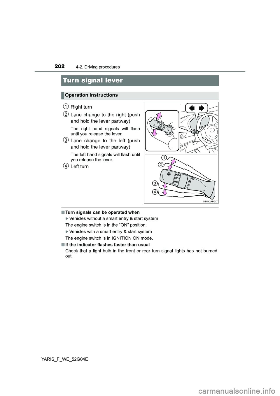 TOYOTA YARIS HATCHBACK 2015 Owners Manual 2024-2. Driving procedures
YARIS_F_WE_52G04E
Turn signal lever
Right turn
Lane change to the right (push
and hold the lever partway)
The right hand signals will flash
until you release the lever.
L TOYOTA YARIS HATCHBACK 2015 Owners Manual 2024-2. Driving procedures
YARIS_F_WE_52G04E
Turn signal lever
Right turn
Lane change to the right (push
and hold the lever partway)
The right hand signals will flash
until you release the lever.
L
