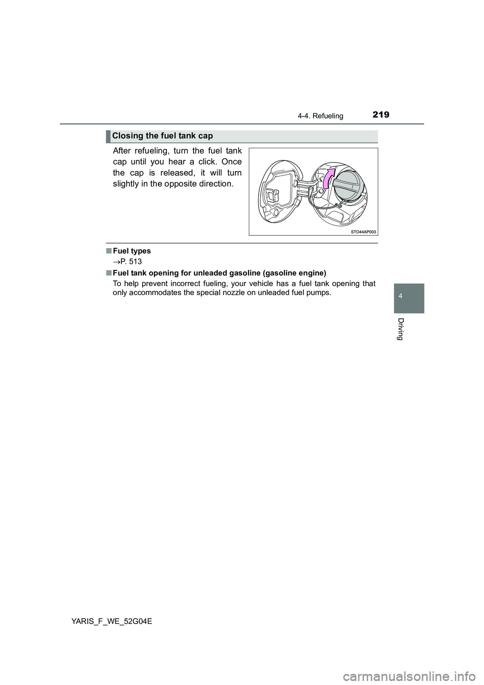 TOYOTA YARIS HATCHBACK 2015 Owners Manual 2194-4. Refueling
4
Driving
YARIS_F_WE_52G04E
After refueling, turn the fuel tank
cap until you hear a click. Once
the cap is released, it will turn
slightly in the opposite direction.
■ Fuel typ TOYOTA YARIS HATCHBACK 2015 Owners Manual 2194-4. Refueling
4
Driving
YARIS_F_WE_52G04E
After refueling, turn the fuel tank
cap until you hear a click. Once
the cap is released, it will turn
slightly in the opposite direction.
■ Fuel typ