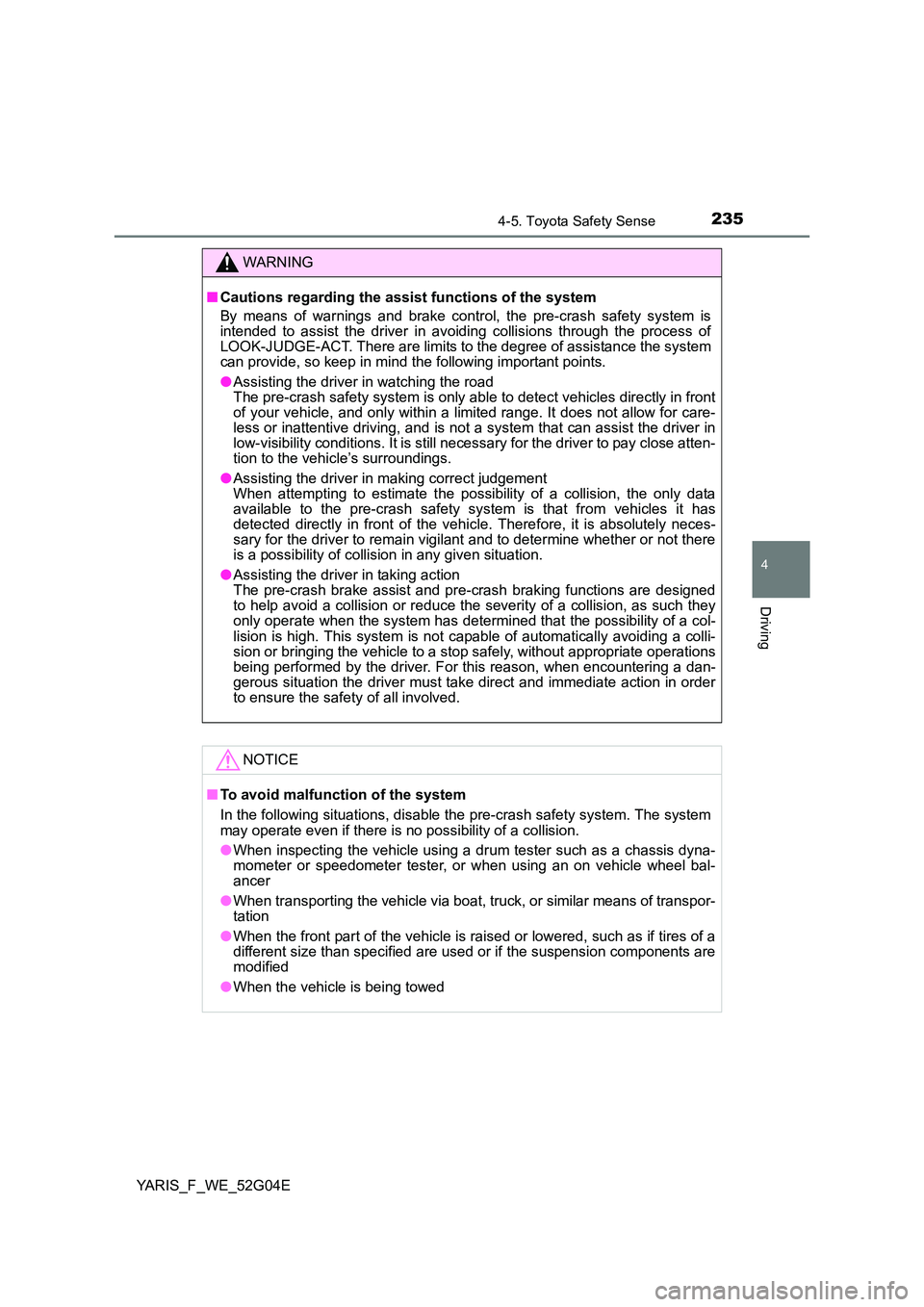 TOYOTA YARIS HATCHBACK 2015 Owners Manual 2354-5. Toyota Safety Sense
4
Driving
YARIS_F_WE_52G04E
WARNING
■Cautions regarding the assist functions of the system
By means of warnings and brake control, the pre-crash safety system is intende TOYOTA YARIS HATCHBACK 2015 Owners Manual 2354-5. Toyota Safety Sense
4
Driving
YARIS_F_WE_52G04E
WARNING
■Cautions regarding the assist functions of the system
By means of warnings and brake control, the pre-crash safety system is intende