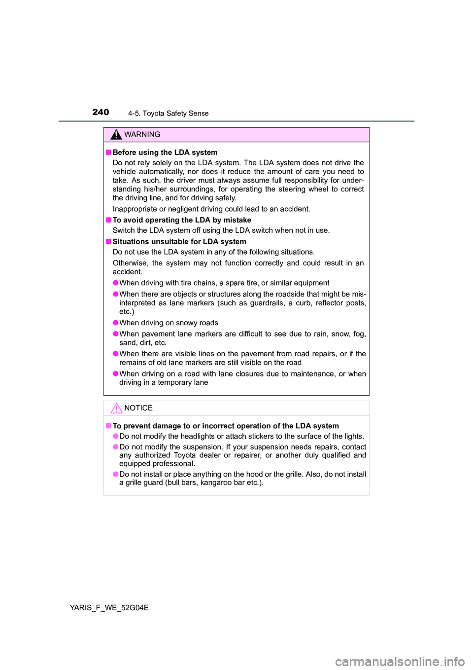 TOYOTA YARIS HATCHBACK 2015 Owners Manual 2404-5. Toyota Safety Sense
YARIS_F_WE_52G04E
WARNING
■Before using the LDA system
Do not rely solely on the LDA system. The LDA system does not drive the
vehicle automatically, nor does it reduce TOYOTA YARIS HATCHBACK 2015 Owners Manual 2404-5. Toyota Safety Sense
YARIS_F_WE_52G04E
WARNING
■Before using the LDA system
Do not rely solely on the LDA system. The LDA system does not drive the
vehicle automatically, nor does it reduce