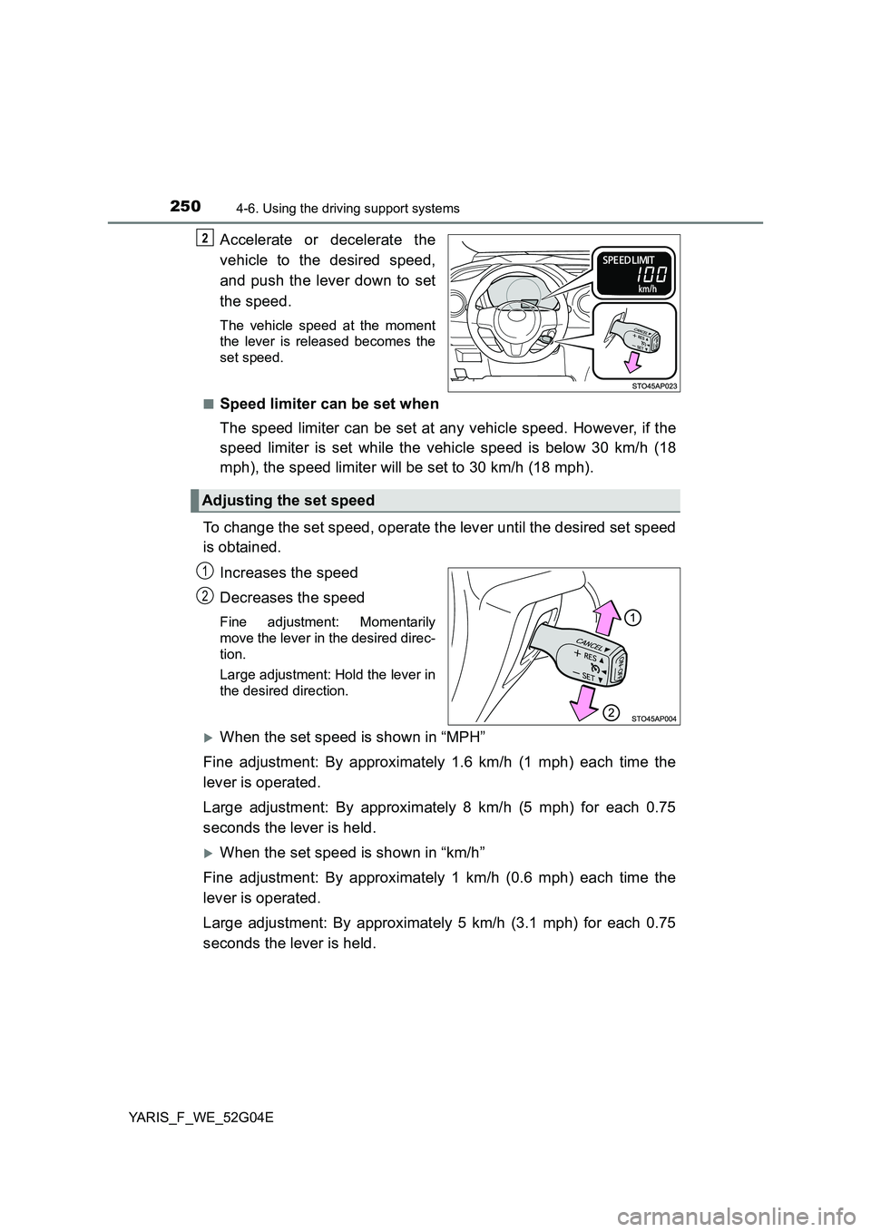 TOYOTA YARIS HATCHBACK 2015 Owners Manual 2504-6. Using the driving support systems
YARIS_F_WE_52G04E
Accelerate or decelerate the
vehicle to the desired speed,
and push the lever down to set
the speed.
The vehicle speed at the moment
the TOYOTA YARIS HATCHBACK 2015 Owners Manual 2504-6. Using the driving support systems
YARIS_F_WE_52G04E
Accelerate or decelerate the
vehicle to the desired speed,
and push the lever down to set
the speed.
The vehicle speed at the moment
the