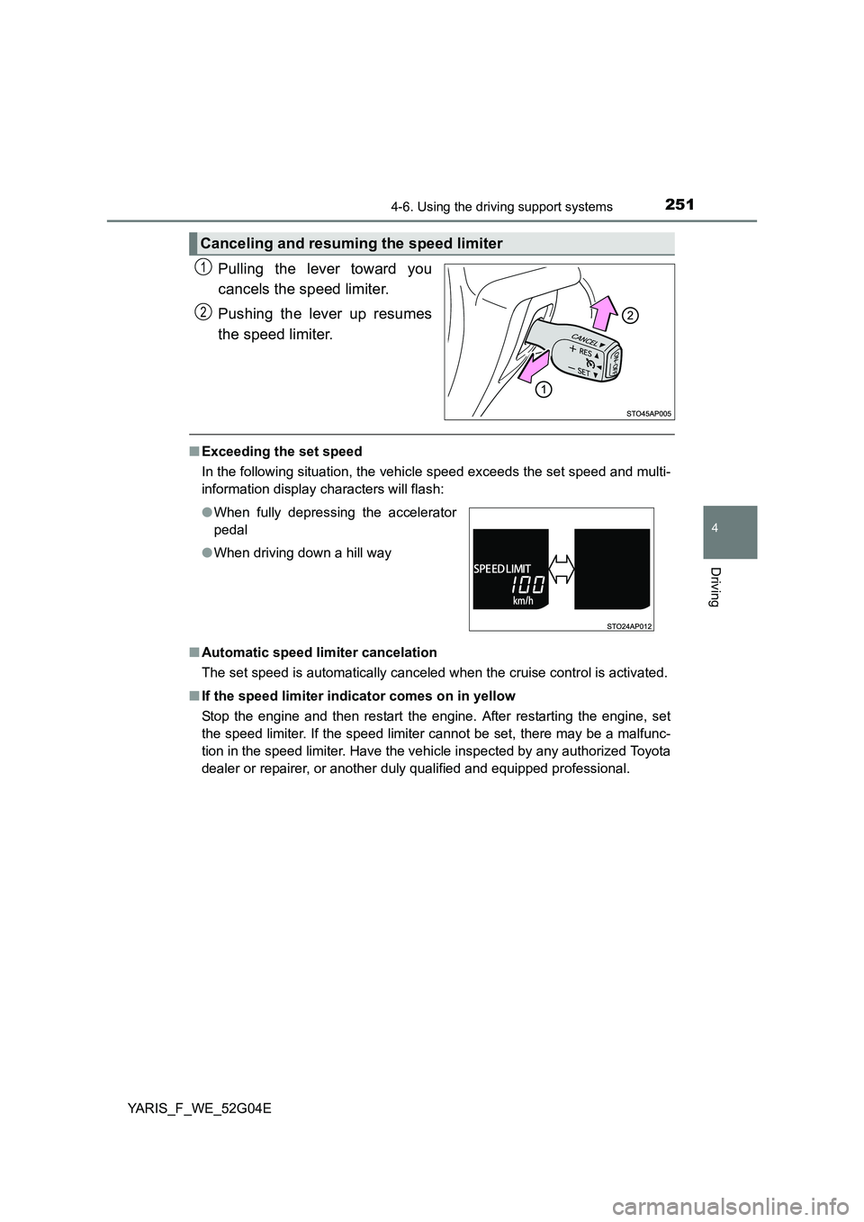 TOYOTA YARIS HATCHBACK 2015 Owners Manual 2514-6. Using the driving support systems
4
Driving
YARIS_F_WE_52G04E
Pulling the lever toward you
cancels the speed limiter.
Pushing the lever up resumes
the speed limiter.
■ Exceeding the set s TOYOTA YARIS HATCHBACK 2015 Owners Manual 2514-6. Using the driving support systems
4
Driving
YARIS_F_WE_52G04E
Pulling the lever toward you
cancels the speed limiter.
Pushing the lever up resumes
the speed limiter.
■ Exceeding the set s