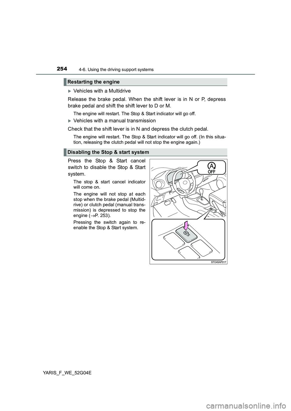 TOYOTA YARIS HATCHBACK 2015 Owners Manual 2544-6. Using the driving support systems
YARIS_F_WE_52G04E
Vehicles with a Multidrive
Release the brake pedal. When the shift lever is in N or P, depress
brake pedal and shift the shift lever to TOYOTA YARIS HATCHBACK 2015 Owners Manual 2544-6. Using the driving support systems
YARIS_F_WE_52G04E
Vehicles with a Multidrive
Release the brake pedal. When the shift lever is in N or P, depress
brake pedal and shift the shift lever to