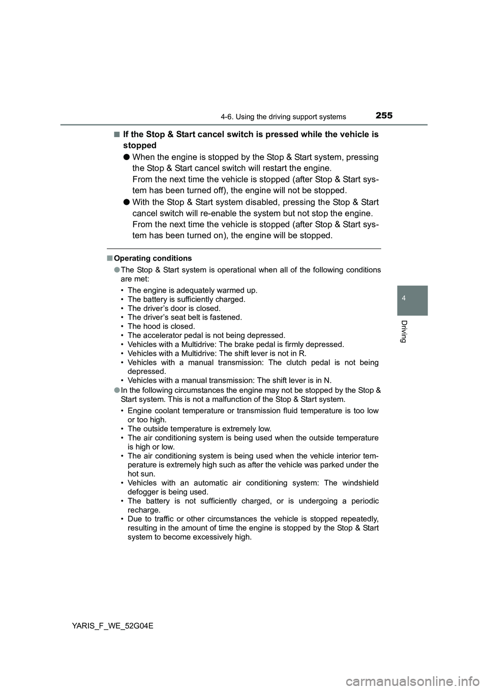 TOYOTA YARIS HATCHBACK 2015 Owners Manual 2554-6. Using the driving support systems
4
Driving
YARIS_F_WE_52G04E
■If the Stop & Start cancel switch is pressed while the vehicle is
stopped
● When the engine is stopped by the Stop & Start TOYOTA YARIS HATCHBACK 2015 Owners Manual 2554-6. Using the driving support systems
4
Driving
YARIS_F_WE_52G04E
■If the Stop & Start cancel switch is pressed while the vehicle is
stopped
● When the engine is stopped by the Stop & Start