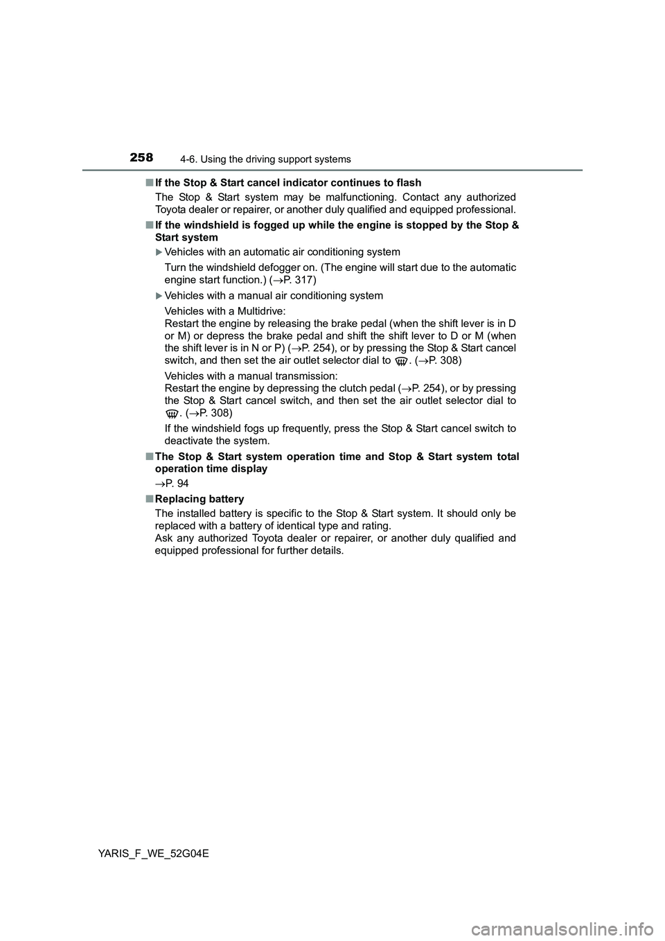TOYOTA YARIS HATCHBACK 2015 Owners Manual 2584-6. Using the driving support systems
YARIS_F_WE_52G04E
■ If the Stop & Start cancel indicator continues to flash
The Stop & Start system may be malfunctioning. Contact any authorized
Toyota TOYOTA YARIS HATCHBACK 2015 Owners Manual 2584-6. Using the driving support systems
YARIS_F_WE_52G04E
■ If the Stop & Start cancel indicator continues to flash
The Stop & Start system may be malfunctioning. Contact any authorized
Toyota