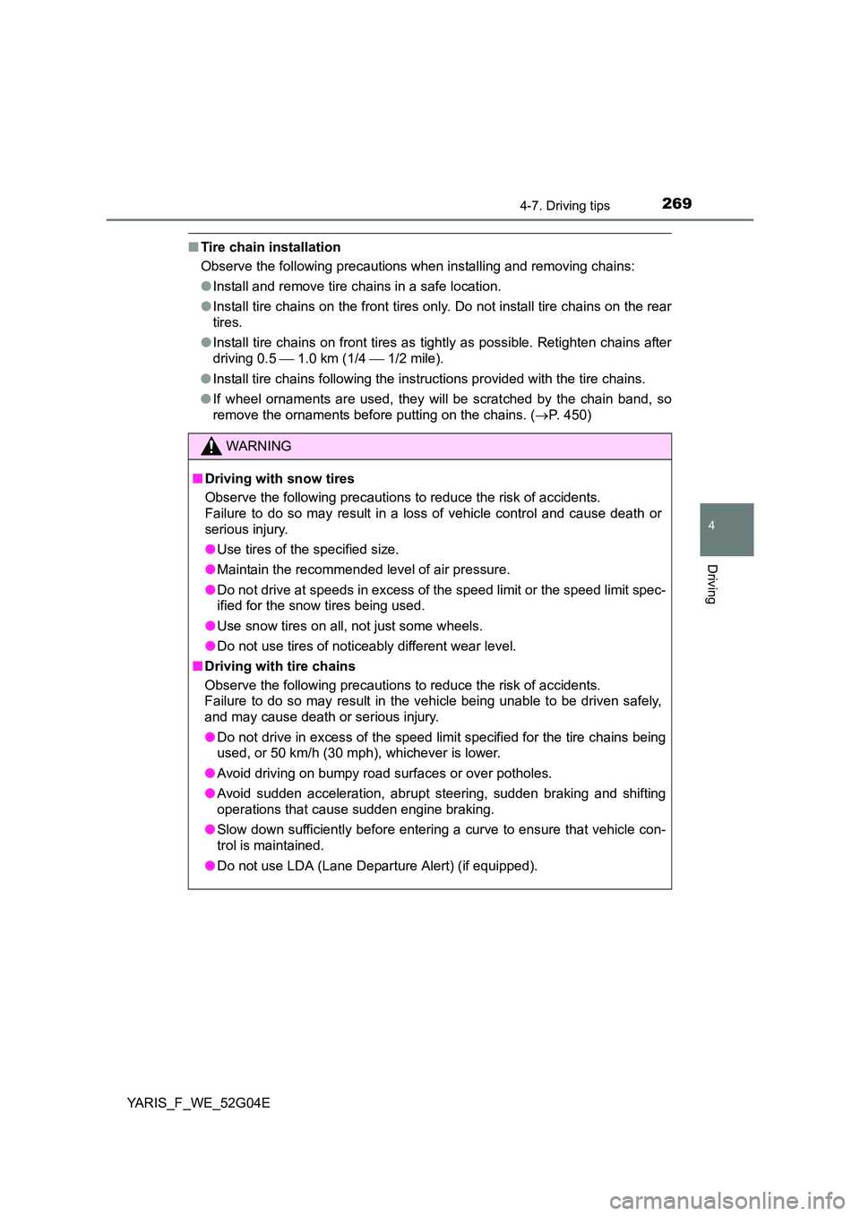 TOYOTA YARIS HATCHBACK 2015 Owners Manual 2694-7. Driving tips
4
Driving
YARIS_F_WE_52G04E
■Tire chain installation
Observe the following precautions when installing and removing chains:
● Install and remove tire chains in a safe locati TOYOTA YARIS HATCHBACK 2015 Owners Manual 2694-7. Driving tips
4
Driving
YARIS_F_WE_52G04E
■Tire chain installation
Observe the following precautions when installing and removing chains:
● Install and remove tire chains in a safe locati