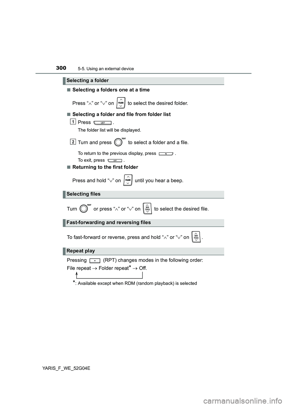 TOYOTA YARIS HATCHBACK 2015 Owners Manual 3005-5. Using an external device
YARIS_F_WE_52G04E
■Selecting a folders one at a time
Press “ ” or “” on to select the desired folder.
■Selecting a folder and file from folder li TOYOTA YARIS HATCHBACK 2015 Owners Manual 3005-5. Using an external device
YARIS_F_WE_52G04E
■Selecting a folders one at a time
Press “ ” or “” on to select the desired folder.
■Selecting a folder and file from folder li