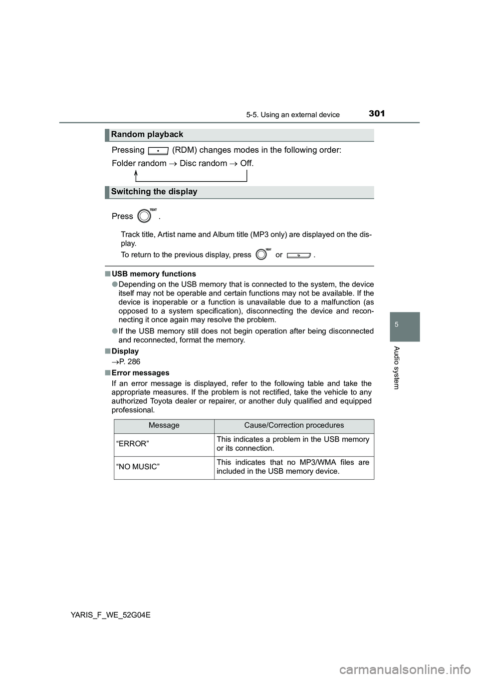 TOYOTA YARIS HATCHBACK 2015 Owners Manual 3015-5. Using an external device
5
Audio system
YARIS_F_WE_52G04E
Pressing (RDM) changes modes in the following order:
Folder random Disc random Off.
Press .
Track title, Artist name and TOYOTA YARIS HATCHBACK 2015 Owners Manual 3015-5. Using an external device
5
Audio system
YARIS_F_WE_52G04E
Pressing (RDM) changes modes in the following order:
Folder random Disc random Off.
Press .
Track title, Artist name and