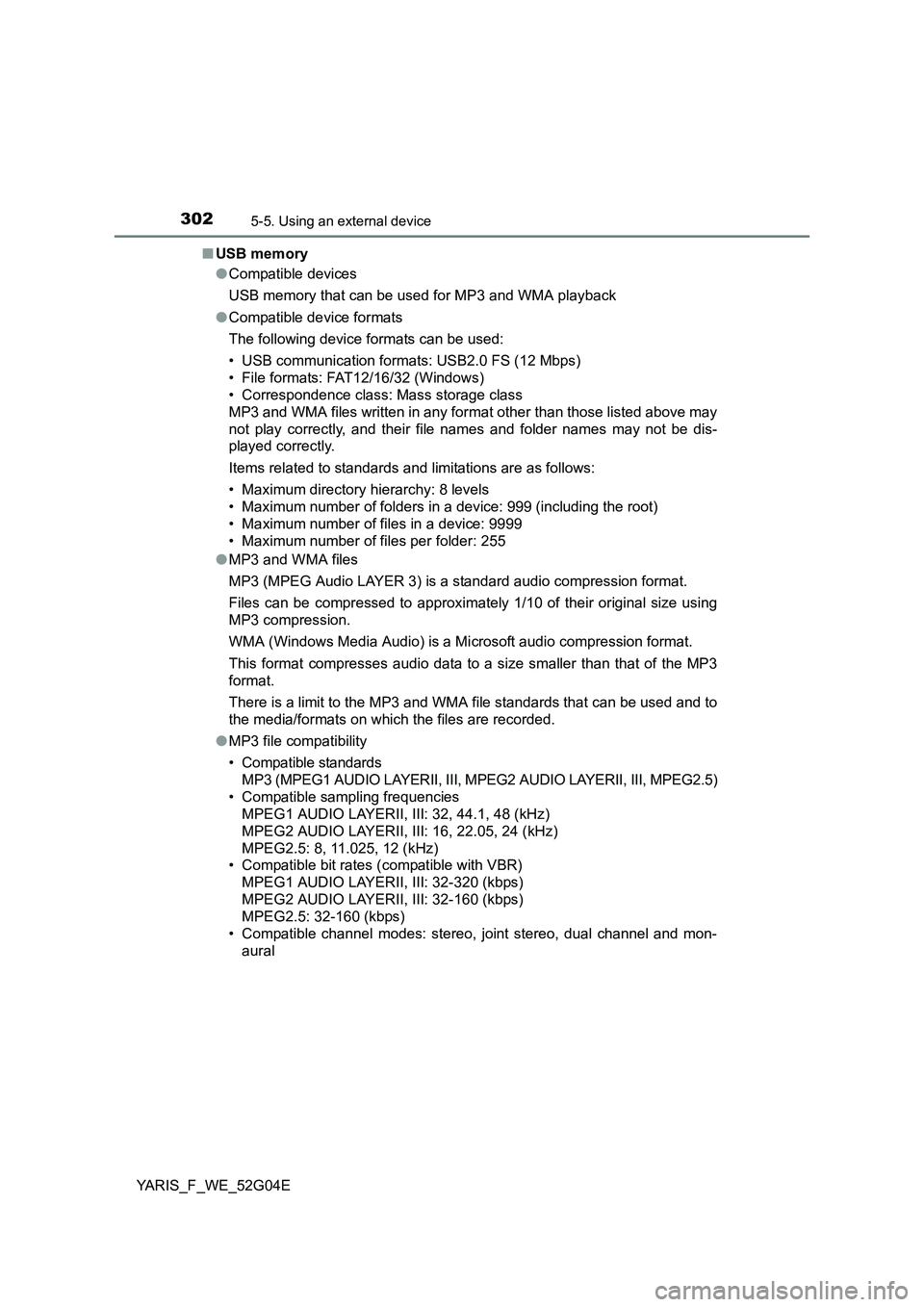 TOYOTA YARIS HATCHBACK 2015 Owners Manual 3025-5. Using an external device
YARIS_F_WE_52G04E
■ USB memory
● Compatible devices
USB memory that can be used for MP3 and WMA playback
● Compatible device formats
The following device for TOYOTA YARIS HATCHBACK 2015 Owners Manual 3025-5. Using an external device
YARIS_F_WE_52G04E
■ USB memory
● Compatible devices
USB memory that can be used for MP3 and WMA playback
● Compatible device formats
The following device for