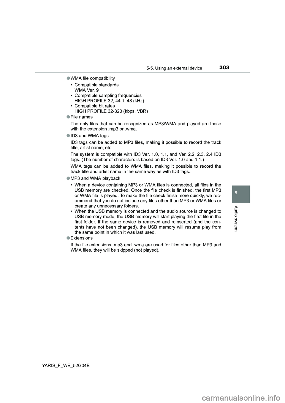 TOYOTA YARIS HATCHBACK 2015 Owners Manual 3035-5. Using an external device
5
Audio system
YARIS_F_WE_52G04E
● WMA file compatibility
• Compatible standards
WMA Ver. 9
• Compatible sampling frequencies
HIGH PROFILE 32, 44.1, 48 (kHz) TOYOTA YARIS HATCHBACK 2015 Owners Manual 3035-5. Using an external device
5
Audio system
YARIS_F_WE_52G04E
● WMA file compatibility
• Compatible standards
WMA Ver. 9
• Compatible sampling frequencies
HIGH PROFILE 32, 44.1, 48 (kHz)