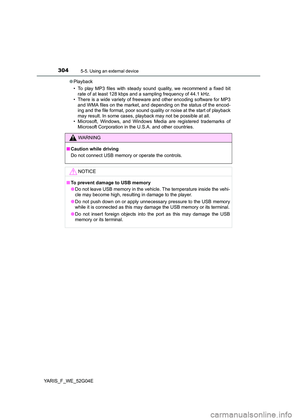 TOYOTA YARIS HATCHBACK 2015 Owners Manual 3045-5. Using an external device
YARIS_F_WE_52G04E
● Playback
• To play MP3 files with steady s ound quality, we recommend a fixed bit
rate of at least 128 kbps and a sampling frequency of 44.1 TOYOTA YARIS HATCHBACK 2015 Owners Manual 3045-5. Using an external device
YARIS_F_WE_52G04E
● Playback
• To play MP3 files with steady s ound quality, we recommend a fixed bit
rate of at least 128 kbps and a sampling frequency of 44.1