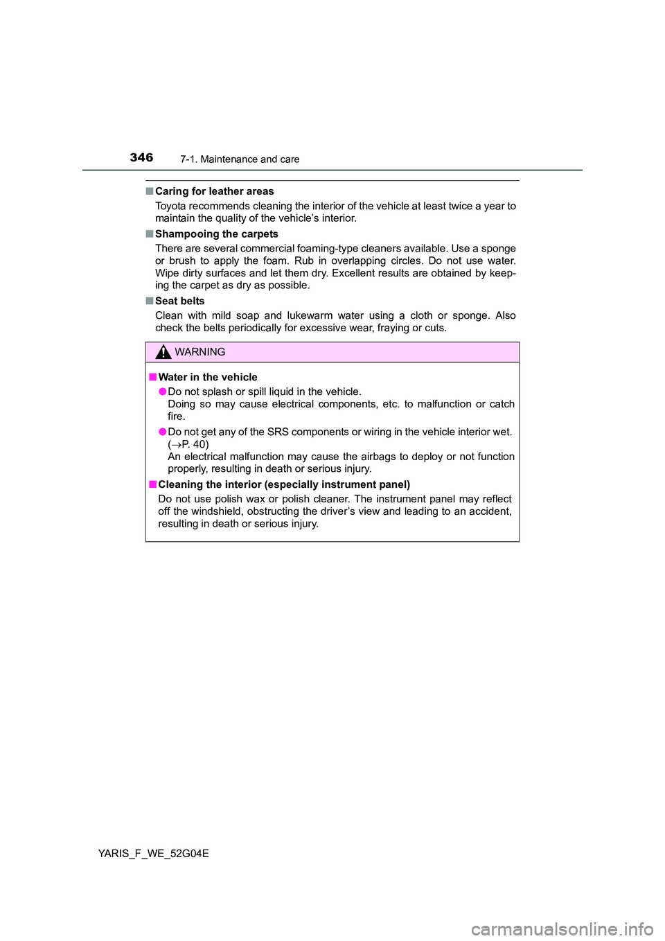 TOYOTA YARIS HATCHBACK 2015 Owners Manual 3467-1. Maintenance and care
YARIS_F_WE_52G04E
■Caring for leather areas
Toyota recommends cleaning the interior of the vehicle at least twice a year to
maintain the quality of the vehicle’s int TOYOTA YARIS HATCHBACK 2015 Owners Manual 3467-1. Maintenance and care
YARIS_F_WE_52G04E
■Caring for leather areas
Toyota recommends cleaning the interior of the vehicle at least twice a year to
maintain the quality of the vehicle’s int