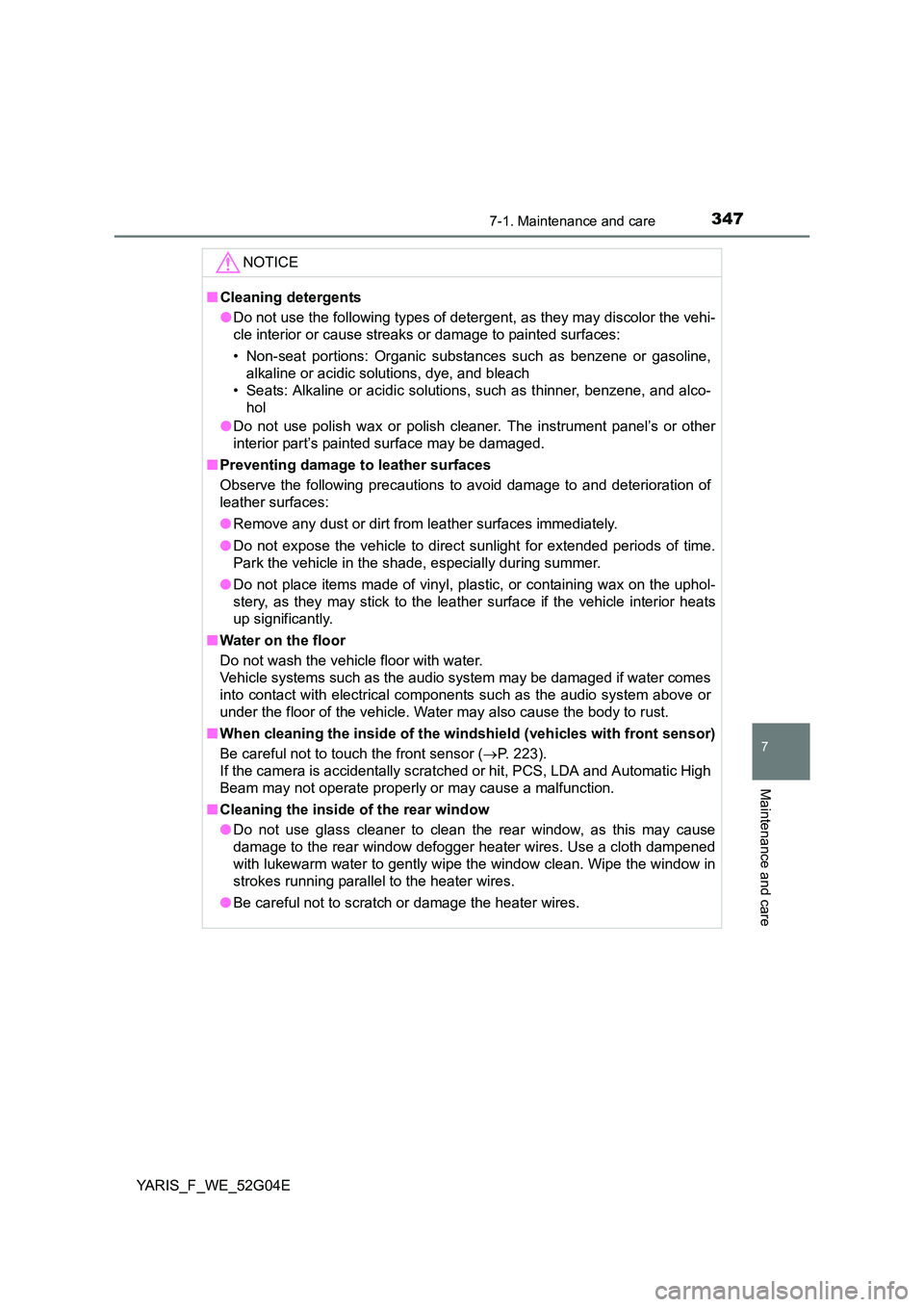 TOYOTA YARIS HATCHBACK 2015 Owners Manual 3477-1. Maintenance and care
7
Maintenance and care
YARIS_F_WE_52G04E
NOTICE
■Cleaning detergents
● Do not use the following types of detergent, as they may discolor the vehi-
cle interior or ca TOYOTA YARIS HATCHBACK 2015 Owners Manual 3477-1. Maintenance and care
7
Maintenance and care
YARIS_F_WE_52G04E
NOTICE
■Cleaning detergents
● Do not use the following types of detergent, as they may discolor the vehi-
cle interior or ca