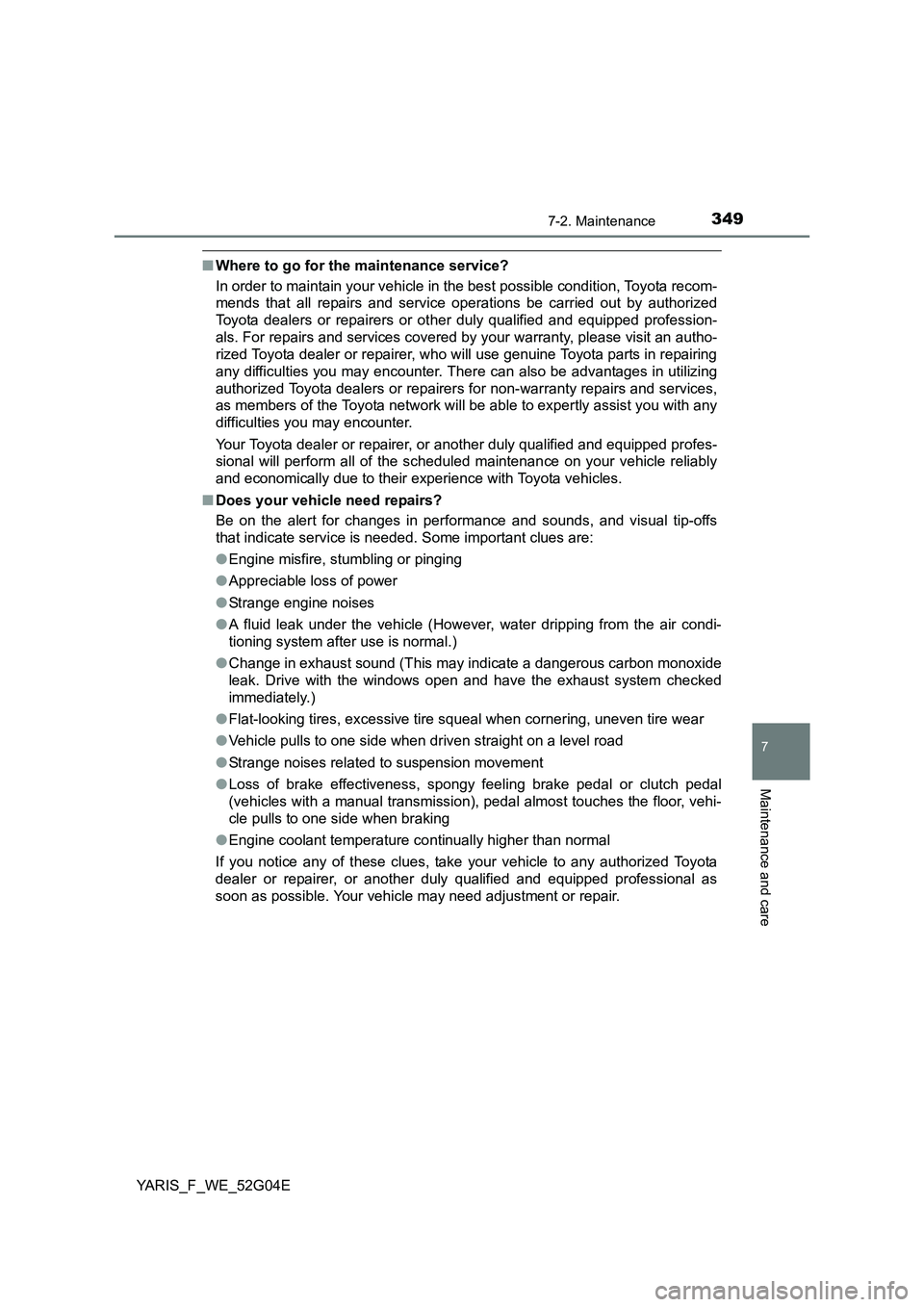 TOYOTA YARIS HATCHBACK 2015 Owners Manual 3497-2. Maintenance
7
Maintenance and care
YARIS_F_WE_52G04E
■Where to go for the maintenance service?
In order to maintain your vehicle in the best possible condition, Toyota recom-
mends that al TOYOTA YARIS HATCHBACK 2015 Owners Manual 3497-2. Maintenance
7
Maintenance and care
YARIS_F_WE_52G04E
■Where to go for the maintenance service?
In order to maintain your vehicle in the best possible condition, Toyota recom-
mends that al