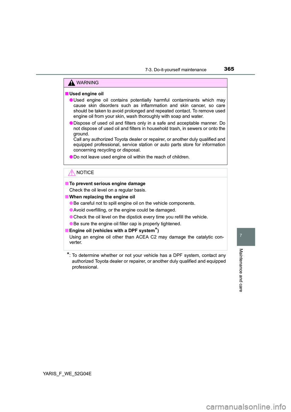 TOYOTA YARIS HATCHBACK 2015 Owners Manual 3657-3. Do-it-yourself maintenance
7
Maintenance and care
YARIS_F_WE_52G04E
*: To determine whether or not your vehicle has a DPF system, contact any
authorized Toyota dealer or repairer, or another TOYOTA YARIS HATCHBACK 2015 Owners Manual 3657-3. Do-it-yourself maintenance
7
Maintenance and care
YARIS_F_WE_52G04E
*: To determine whether or not your vehicle has a DPF system, contact any
authorized Toyota dealer or repairer, or another