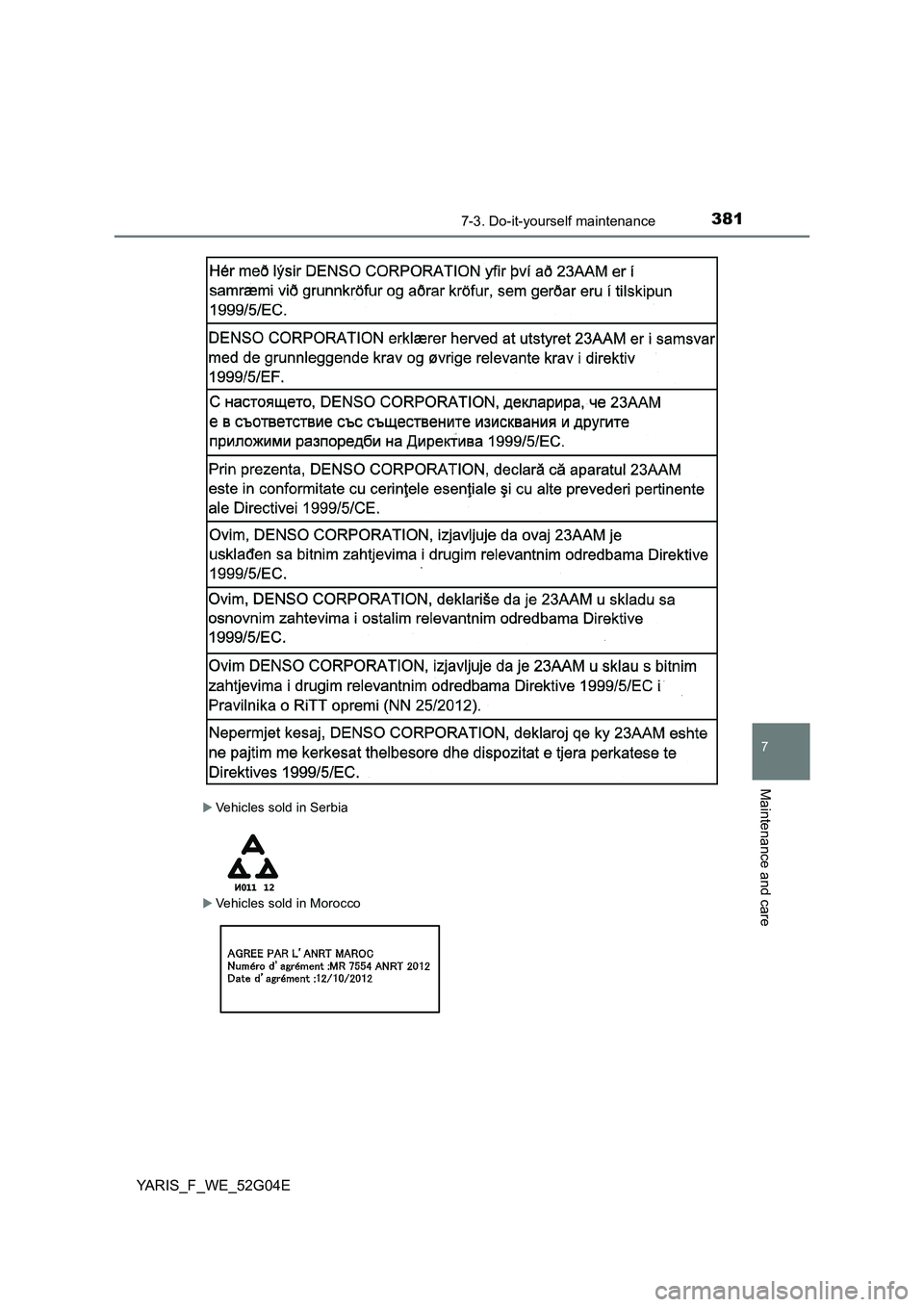 TOYOTA YARIS HATCHBACK 2015 Owners Manual 3817-3. Do-it-yourself maintenance
7
Maintenance and care
YARIS_F_WE_52G04E
Vehicles sold in Serbia
Vehicles sold in Morocco TOYOTA YARIS HATCHBACK 2015 Owners Manual 3817-3. Do-it-yourself maintenance
7
Maintenance and care
YARIS_F_WE_52G04E
Vehicles sold in Serbia
Vehicles sold in Morocco