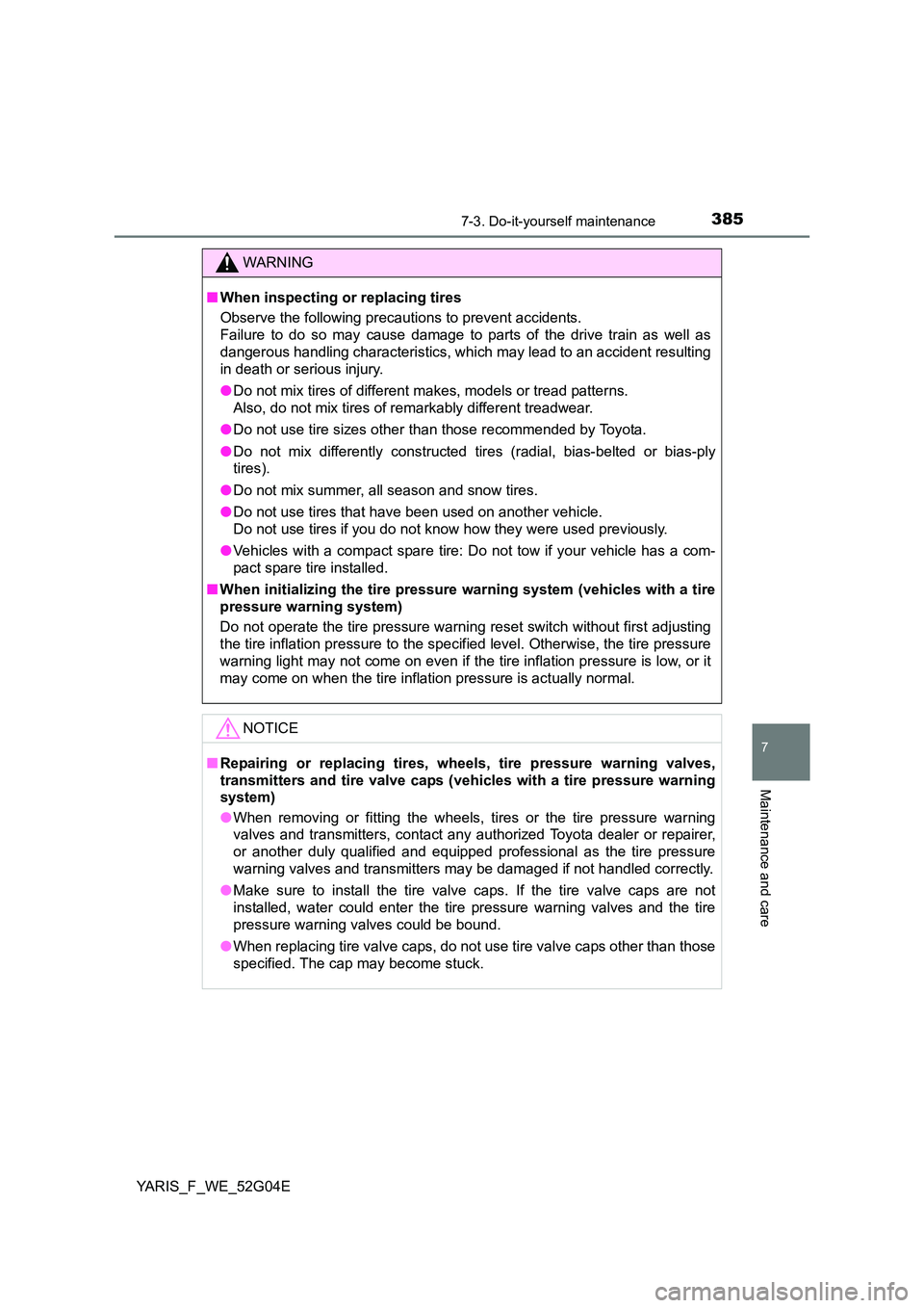 TOYOTA YARIS HATCHBACK 2015 Owners Manual 3857-3. Do-it-yourself maintenance
7
Maintenance and care
YARIS_F_WE_52G04E
WARNING
■When inspecting or replacing tires
Observe the following precautions to prevent accidents.
Failure to do so may TOYOTA YARIS HATCHBACK 2015 Owners Manual 3857-3. Do-it-yourself maintenance
7
Maintenance and care
YARIS_F_WE_52G04E
WARNING
■When inspecting or replacing tires
Observe the following precautions to prevent accidents.
Failure to do so may
