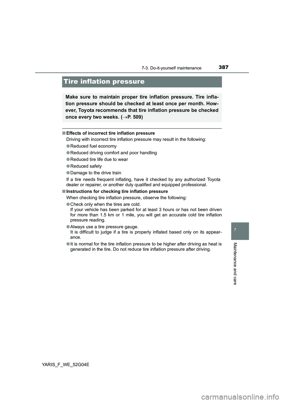 TOYOTA YARIS HATCHBACK 2015 Owners Manual 3877-3. Do-it-yourself maintenance
7
Maintenance and care
YARIS_F_WE_52G04E
Tire inflation pressure
■Effects of incorrect tire inflation pressure
Driving with incorrect tire inflation pressure may TOYOTA YARIS HATCHBACK 2015 Owners Manual 3877-3. Do-it-yourself maintenance
7
Maintenance and care
YARIS_F_WE_52G04E
Tire inflation pressure
■Effects of incorrect tire inflation pressure
Driving with incorrect tire inflation pressure may